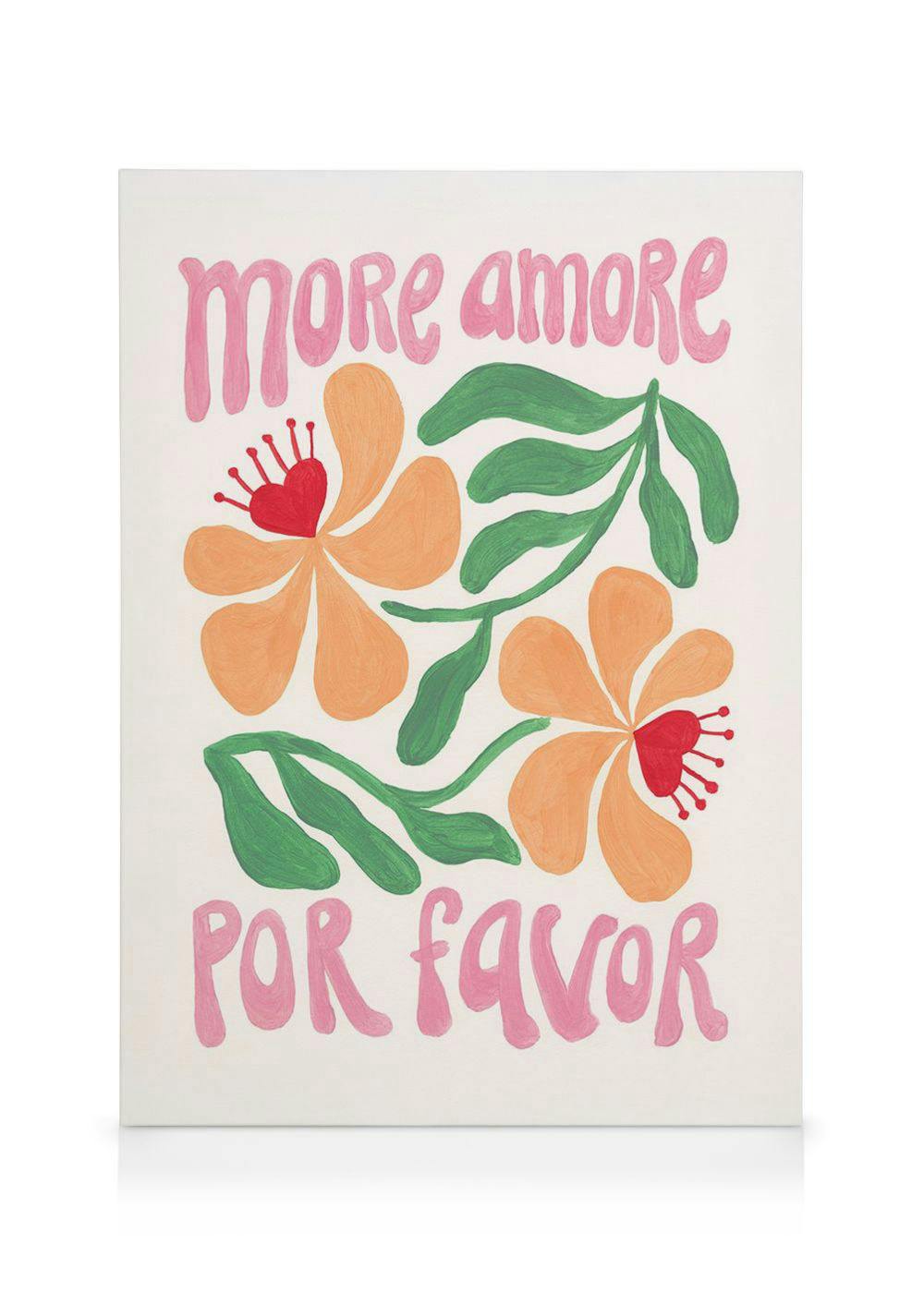 A canvas print with pink text saying More Amore Por Favor above and below two orange flowers with red hearts and green leaves.