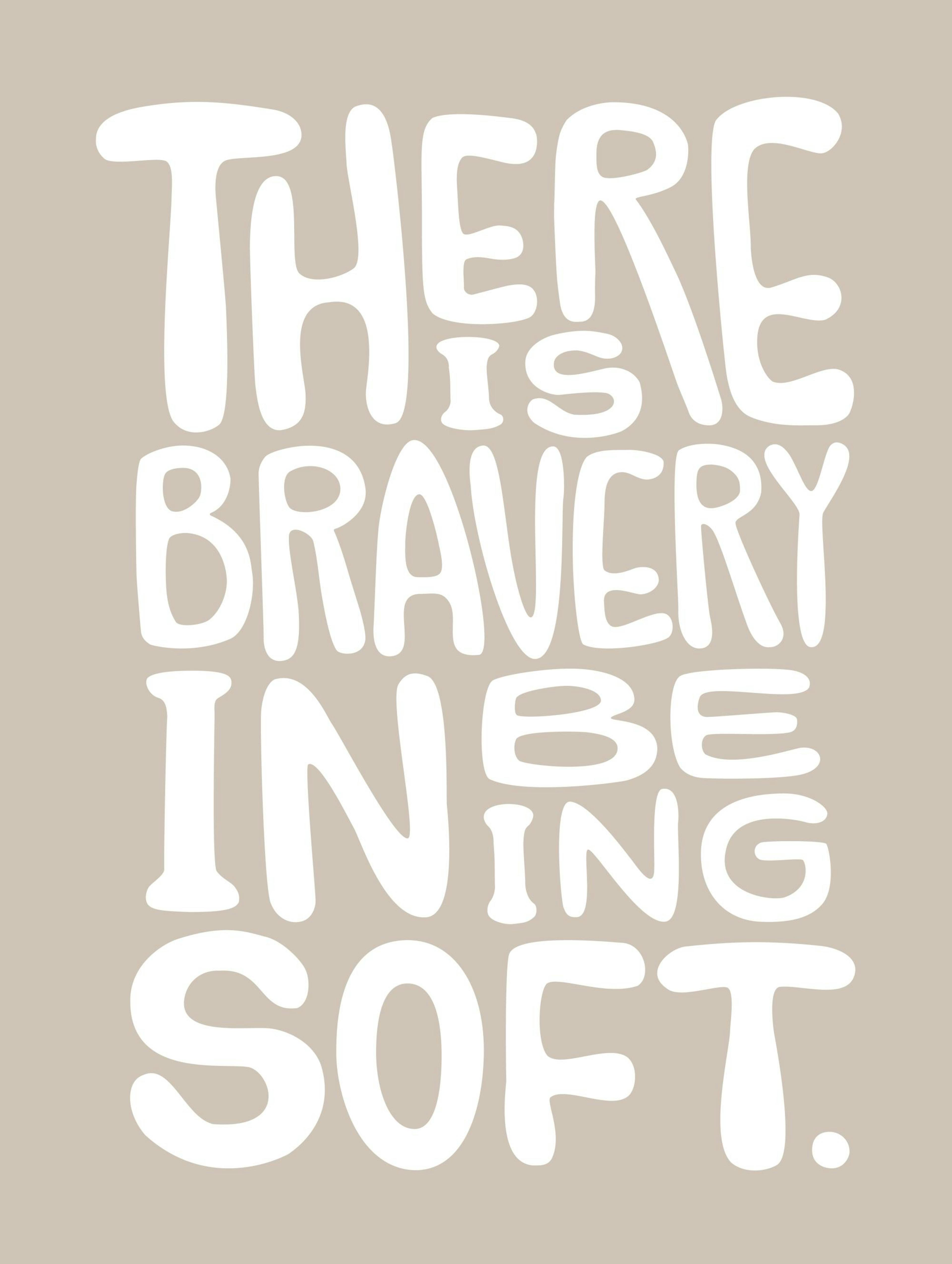 Bravery in Being Soft Print 0