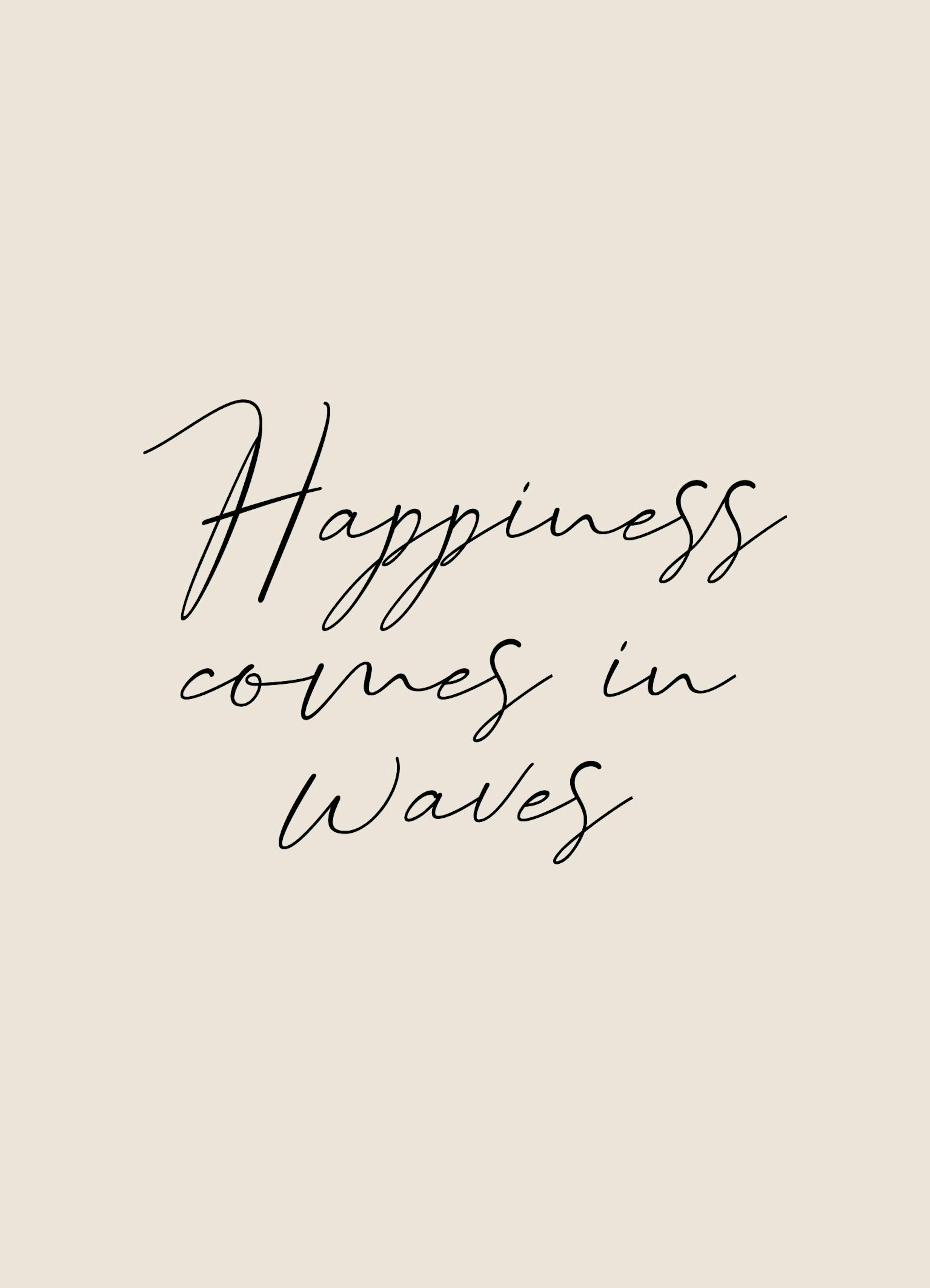 Happiness Comes in Waves Print