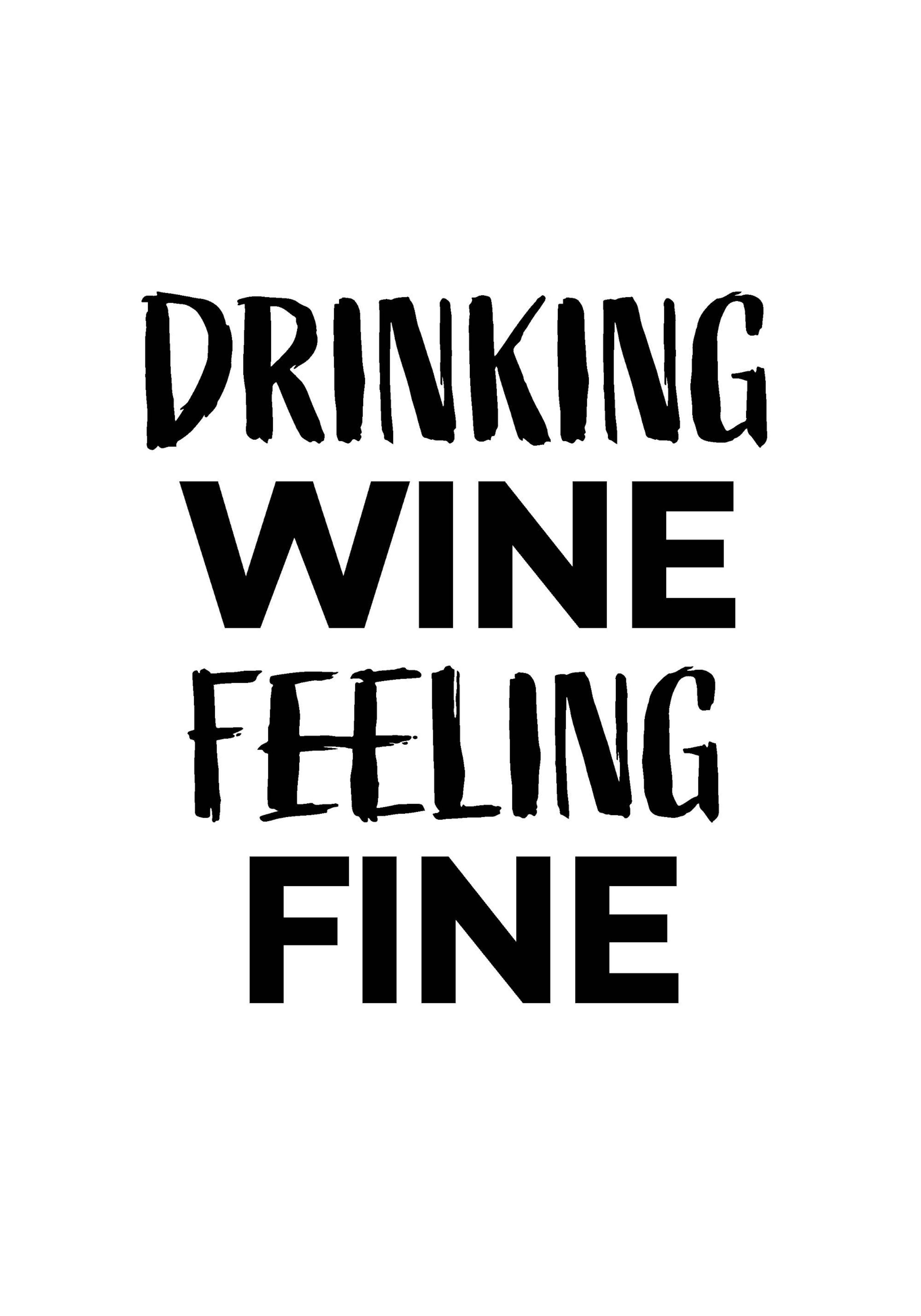 Drinking Wine Feeling Fine Affiche