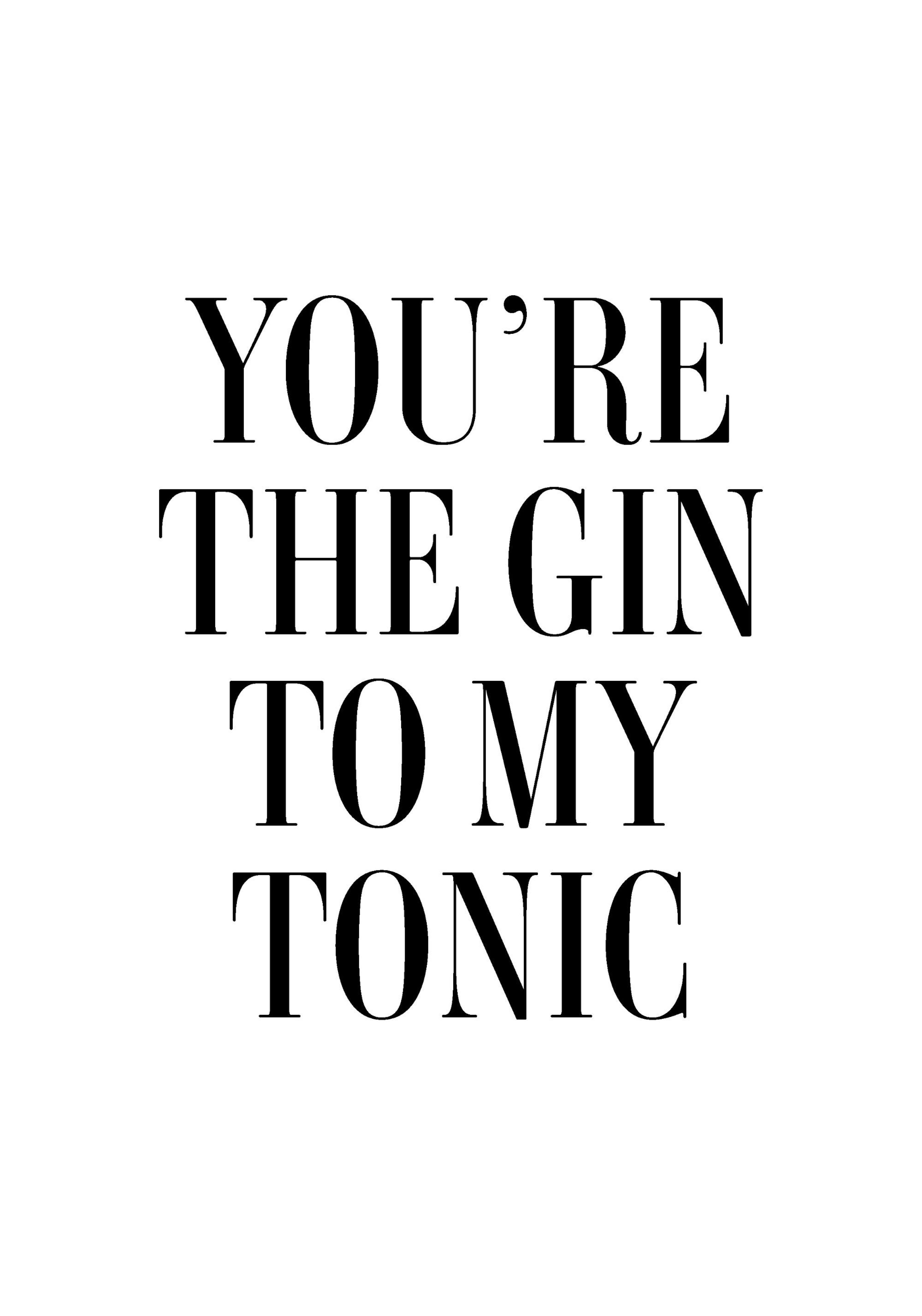 The Gin to My Tonic Print