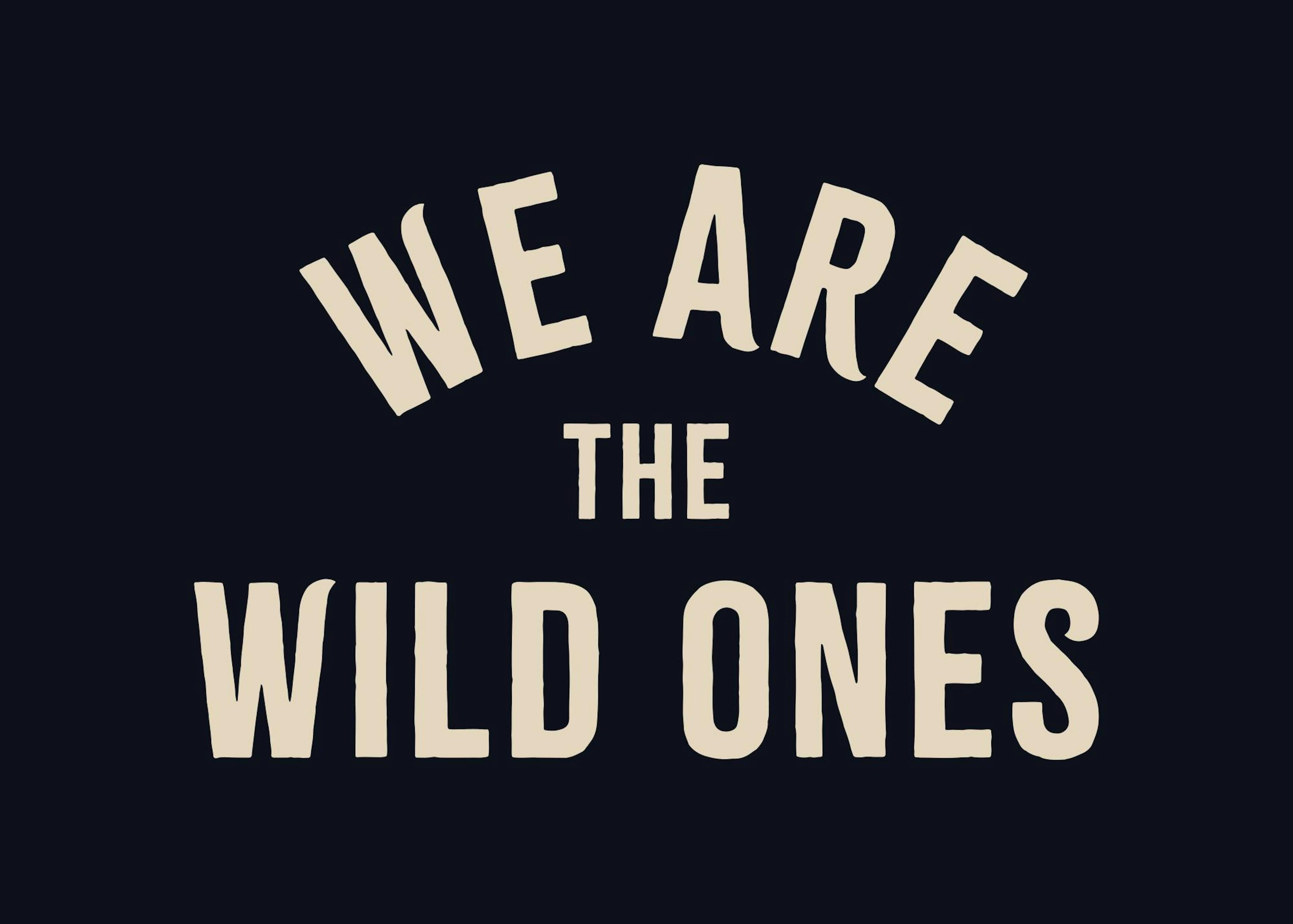 We Are the Wild Ones Print 0