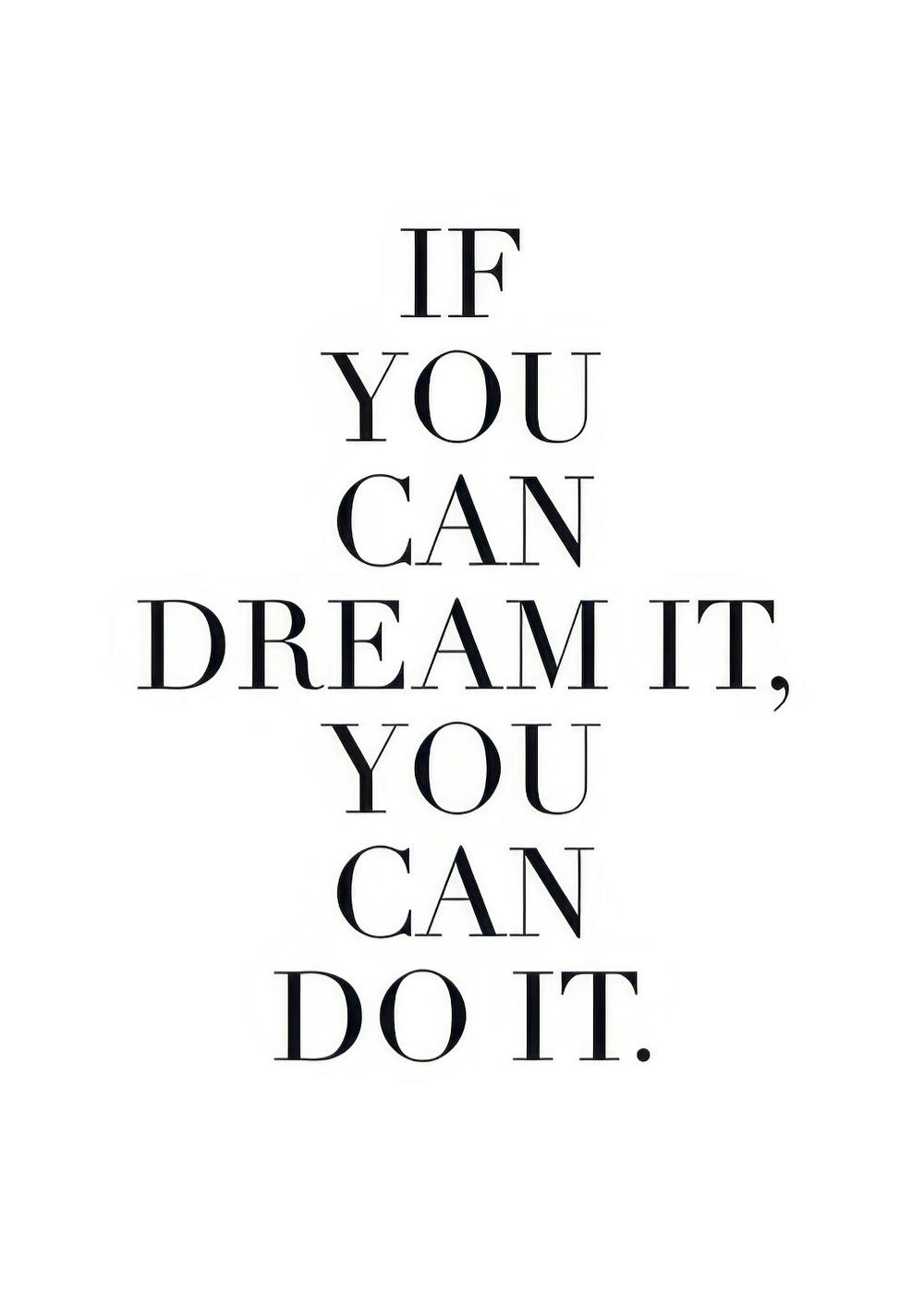 Affiche noir et blanc avec texte If you can dream it, you can do it en typographie noire sur fond blanc.
