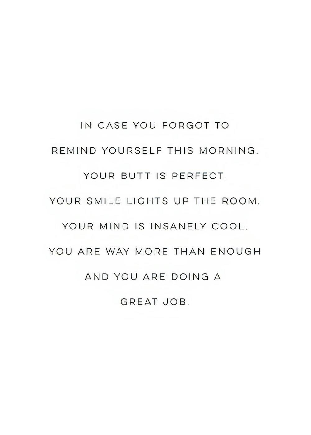 Tekstplakat med citat Your Butt is Perfect i sort skrift på hvid baggrund, inspirerende poster.