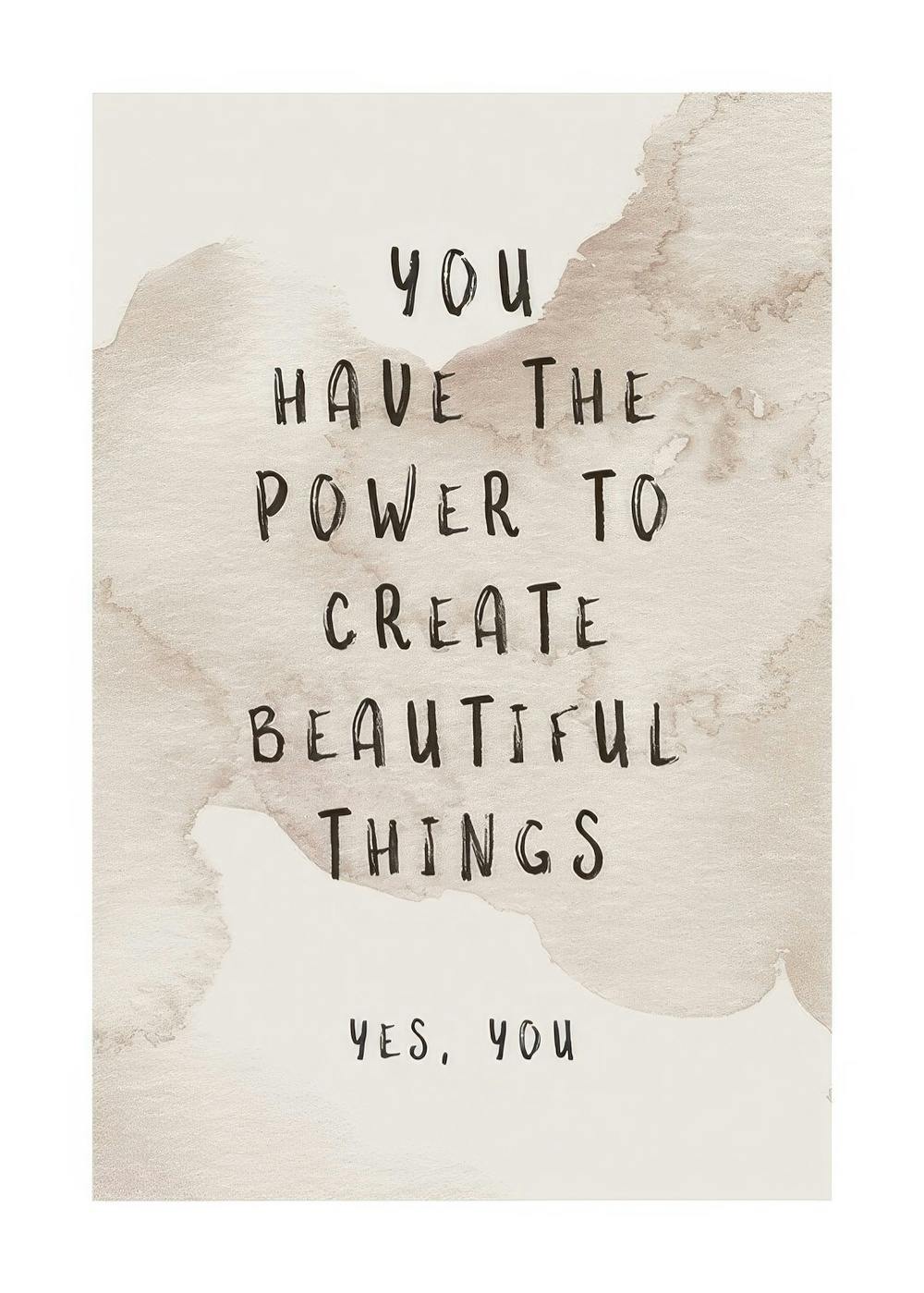 Manifesto motivazionale in stile acquerello beige con testo nero You have the power to create beautiful things. Yes, you