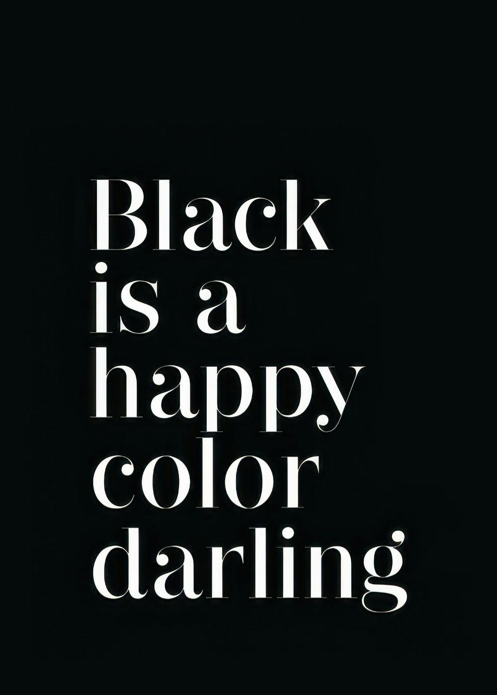 검은색 배경에 흰색 글씨로 Black is a happy color darling 문구가 있는 텍스트 포스터
