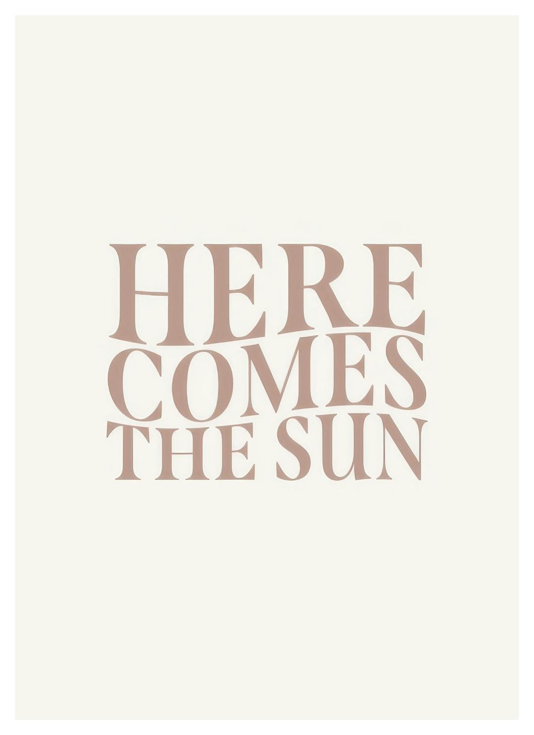 Here Comes The Sun Plakat (30x40 cm)