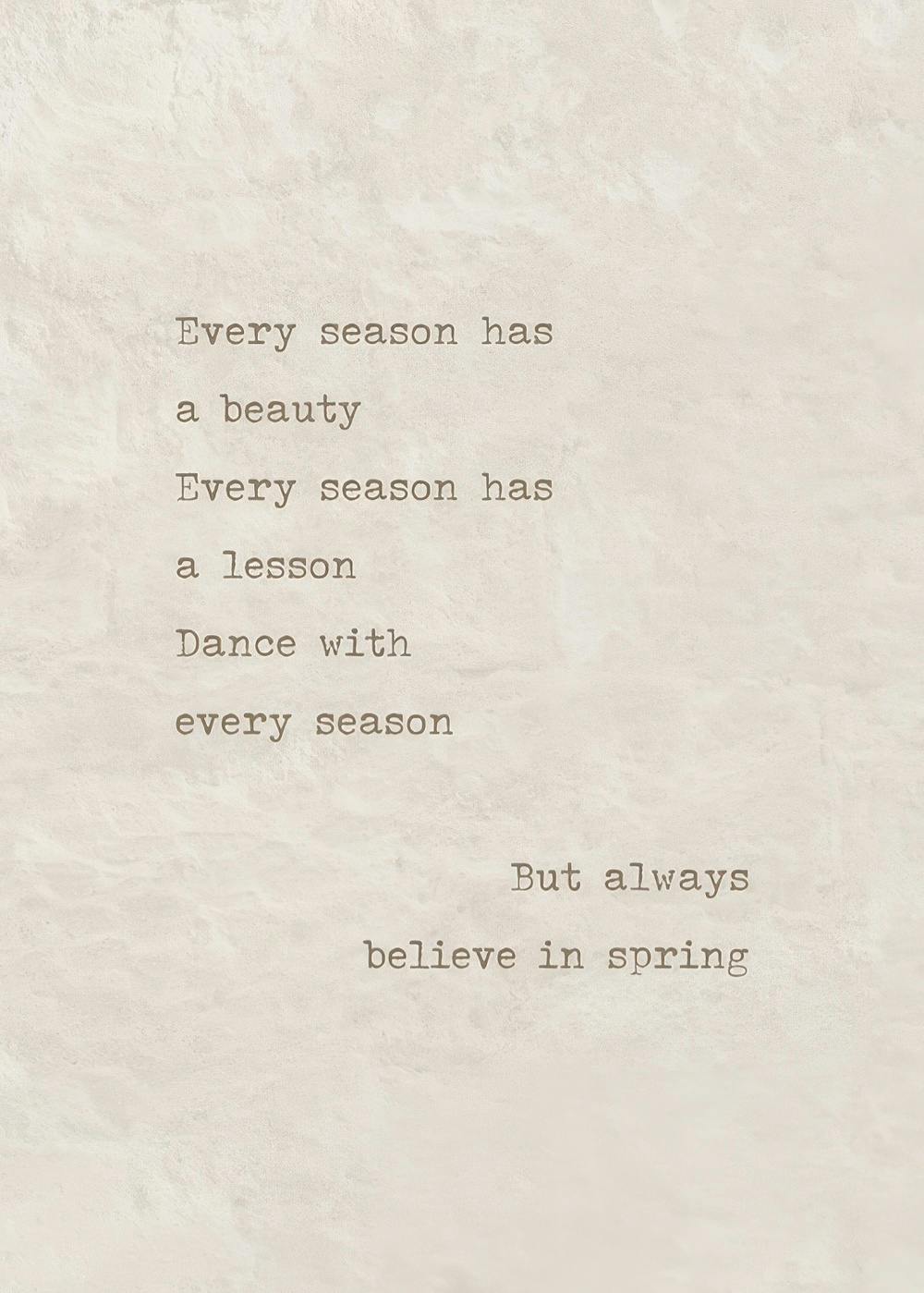 Poetry print with seasonal quote, Every season has a beauty, Every season has a lesson, Dance with every season, But always beli