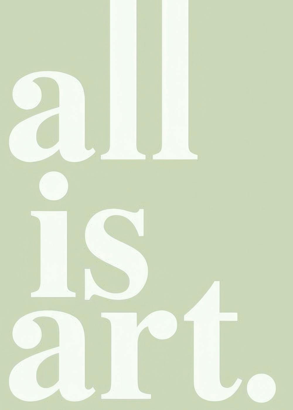 Pastel green poster with the quote All is art. in white, elegant serif font, perfect for modern decor.