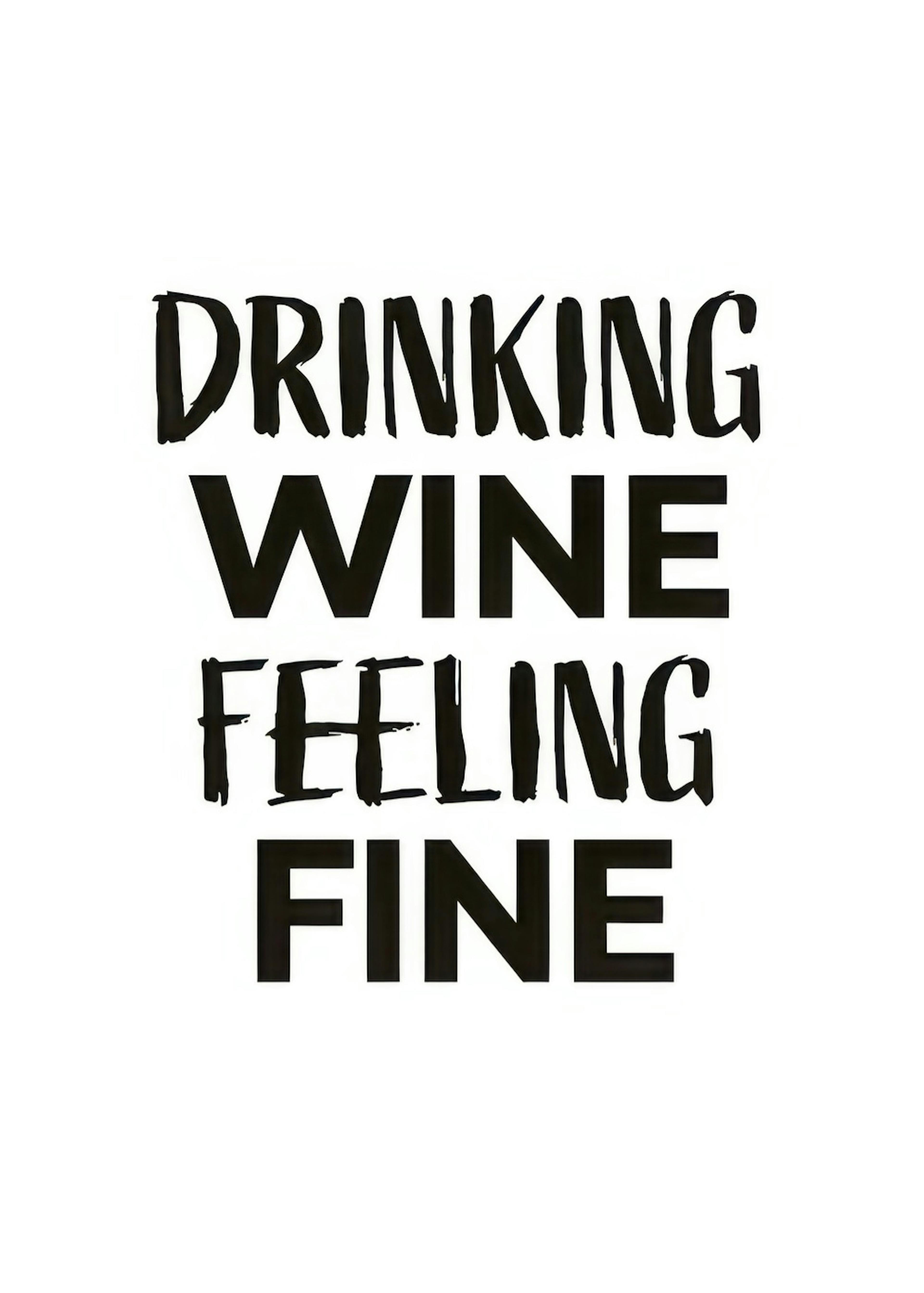 Drinking Wine Feeling Fine Poster 0