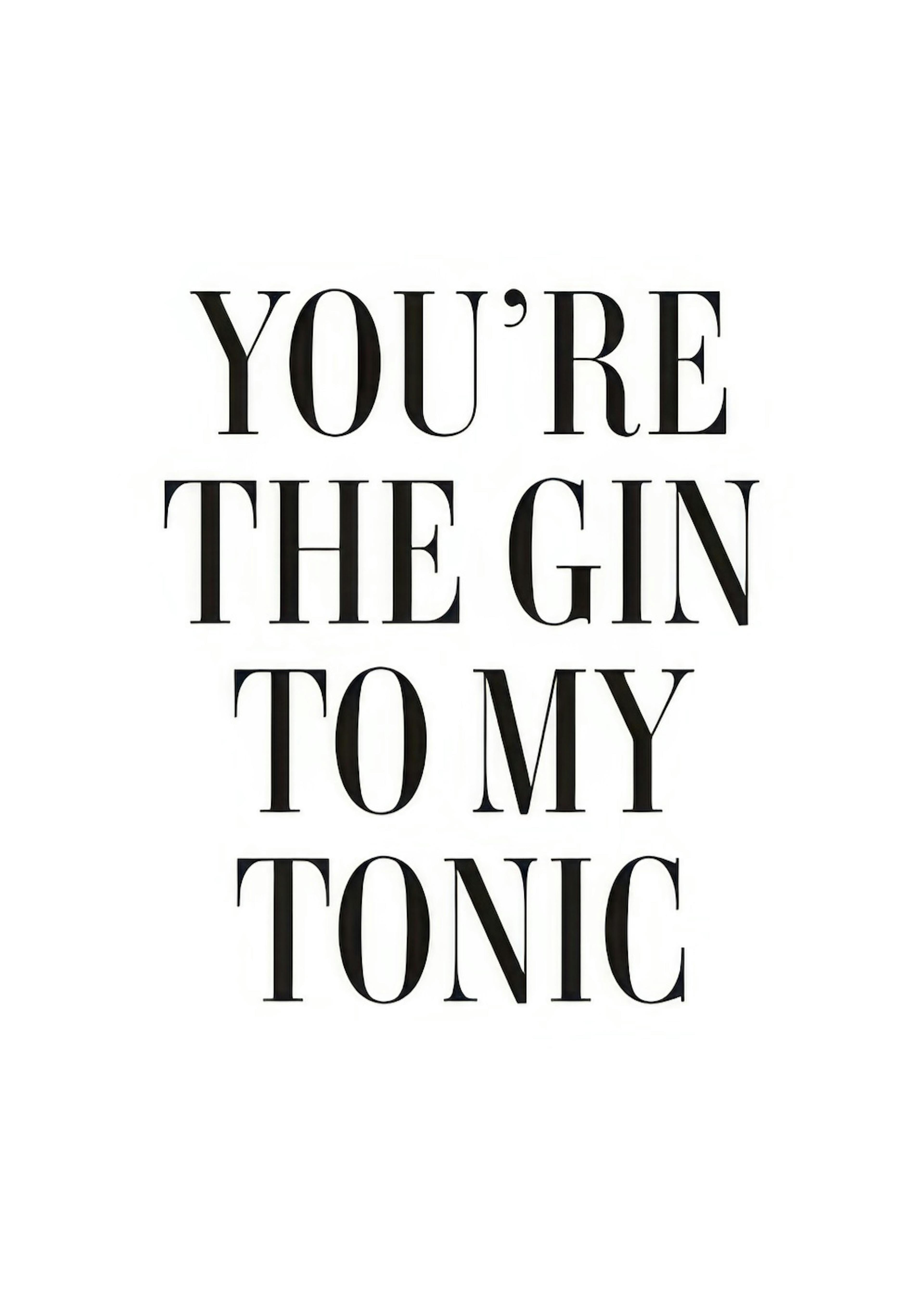 The Gin to My Tonic Print 0