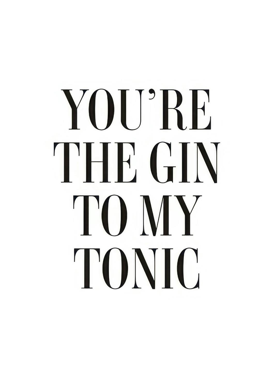 The Gin to My Tonic Poster (30x40 cm) - Poster
