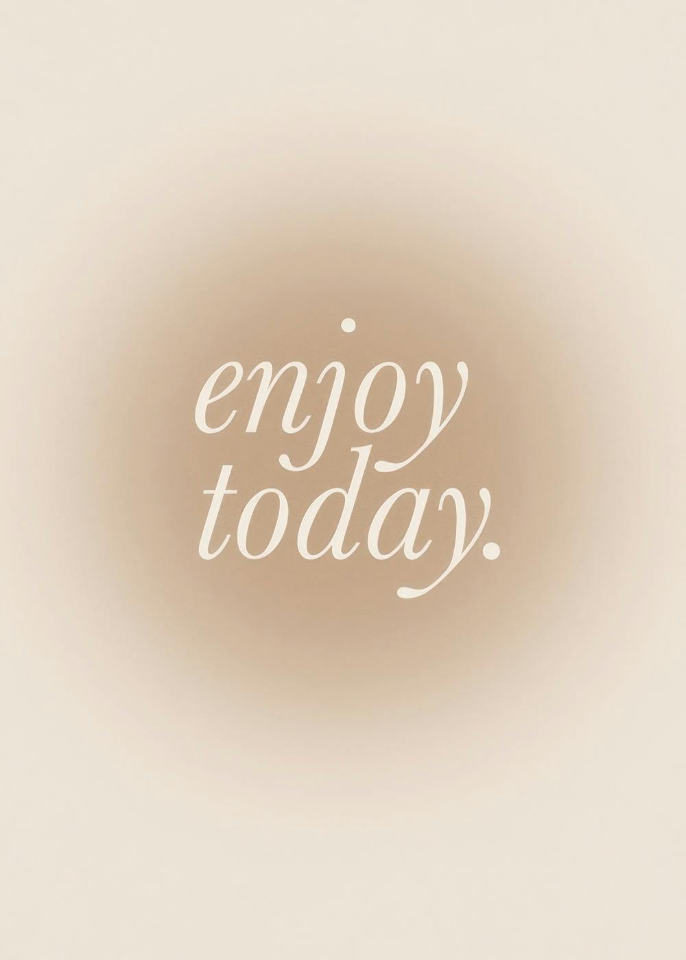 Quote poster in beige with a grainy texture, featuring the text enjoy today in elegant white script.