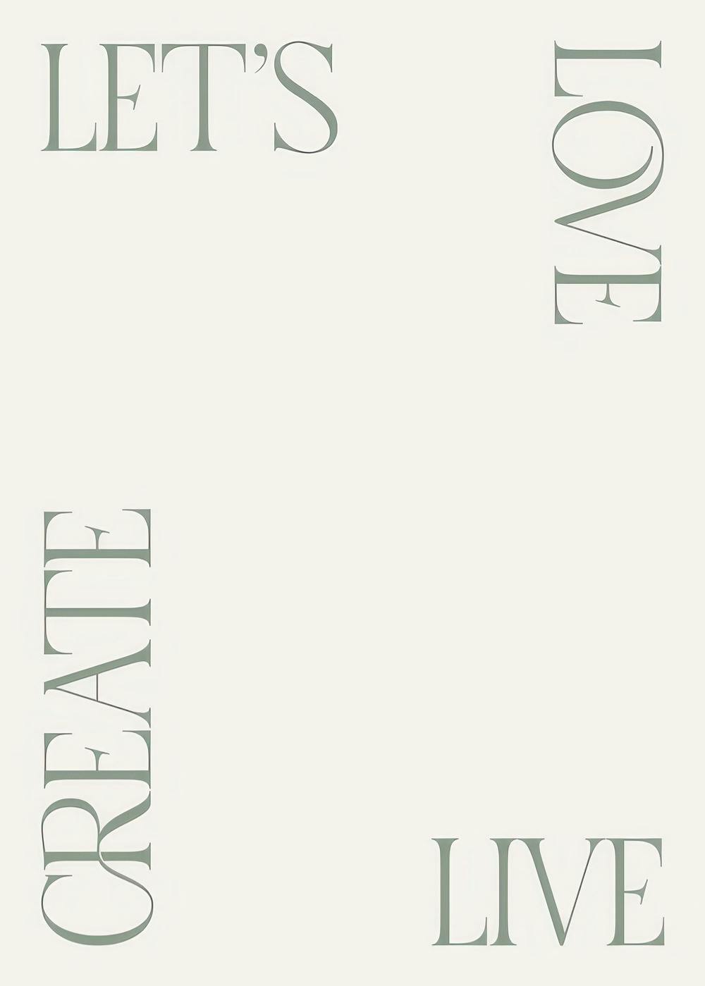 Minimalist poster with Lets Love Live Create in green text, framing a blank space on a beige background.