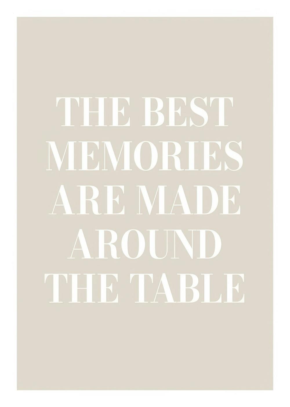 White text The best memories are made around the table on a beige background poster.