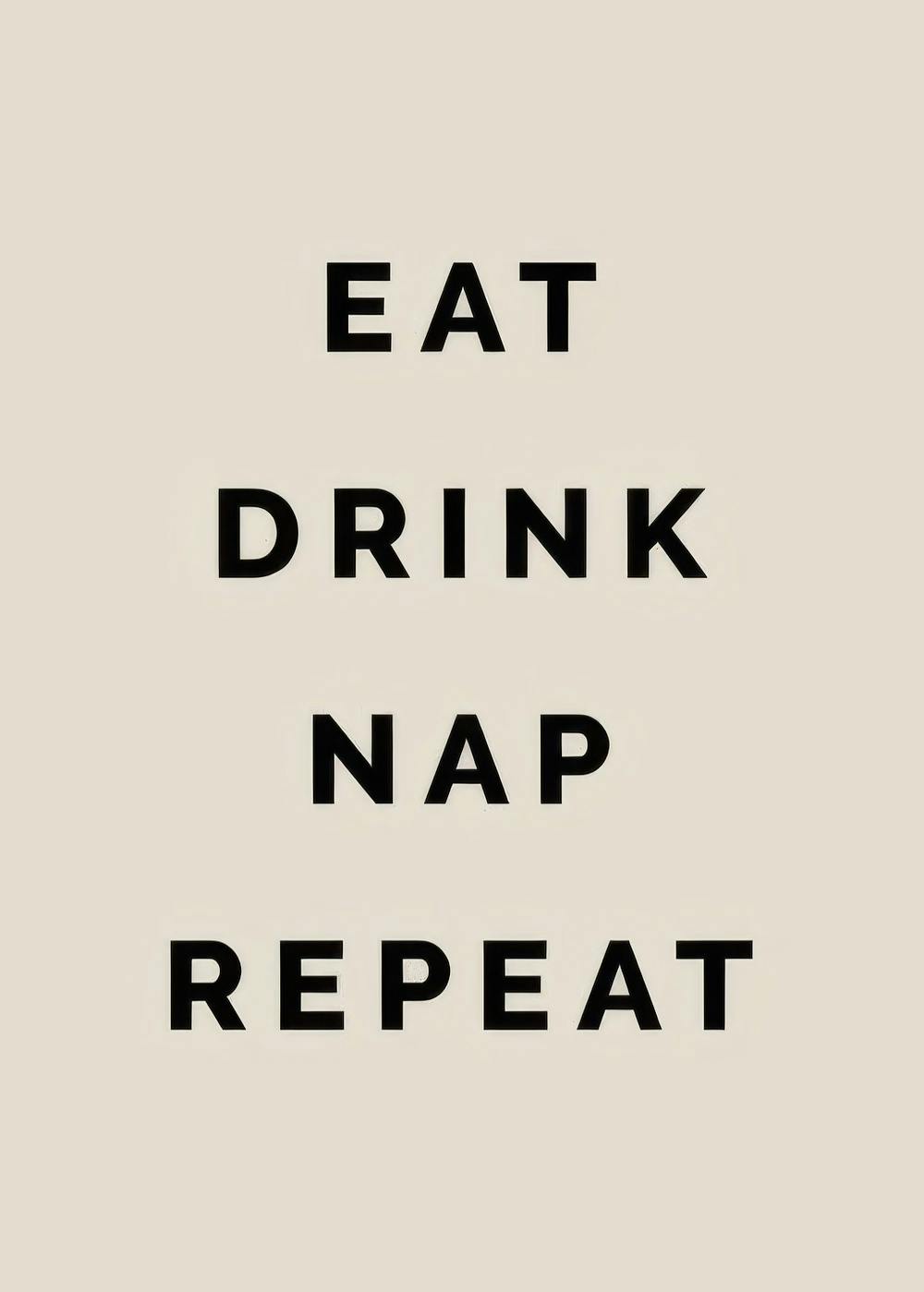 Plakat med svart typografi Eat Drink Nap Repeat på en beroligende beige bakgrunn, minimalistisk design.