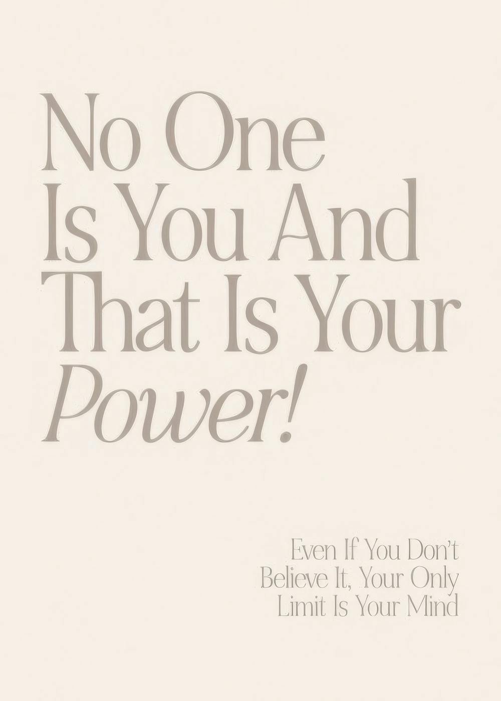 Affiche beige avec laffirmation positive No One Is You And That Is Your Power! en typographie grise
