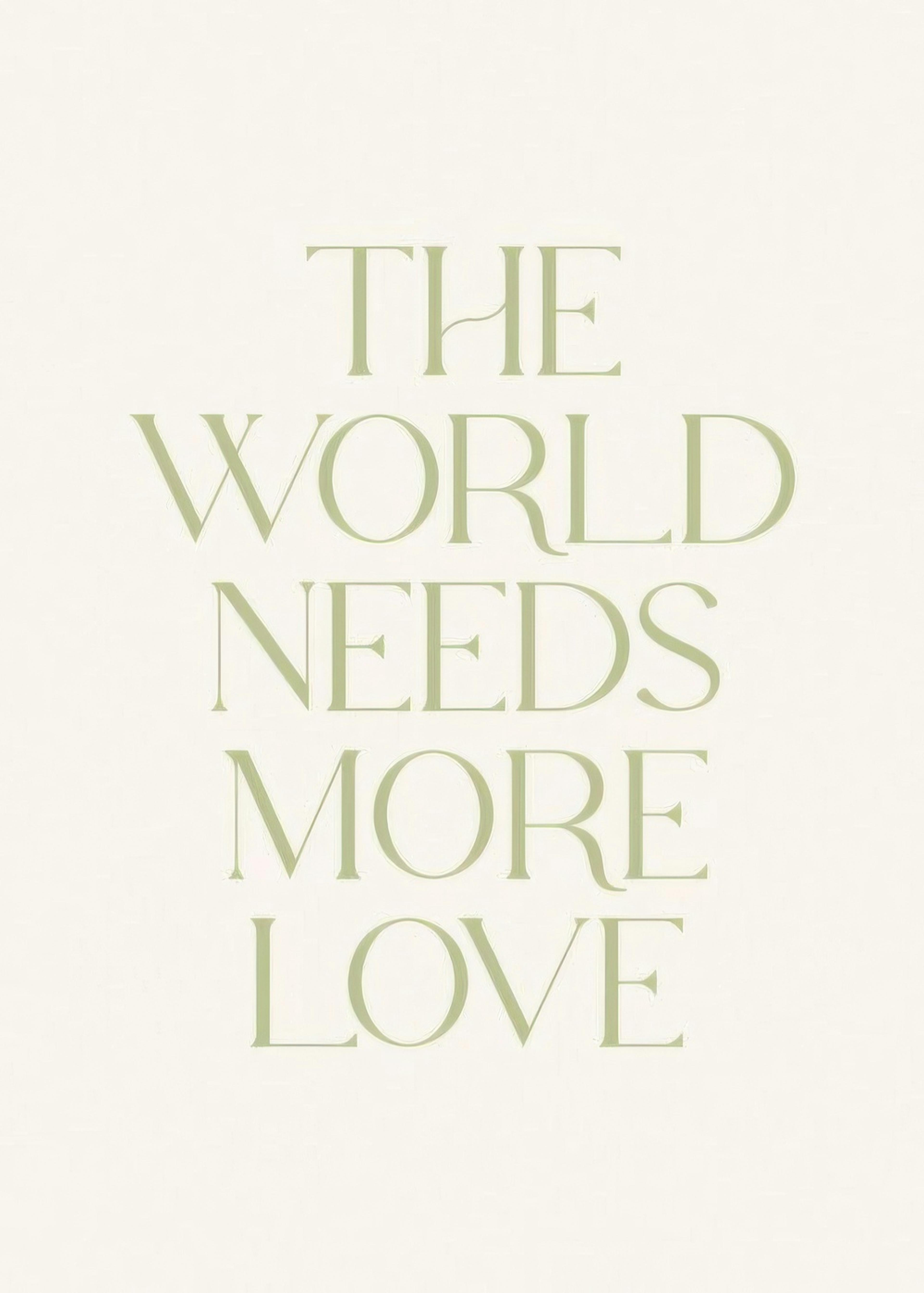 The World Needs More Love Plakat 0