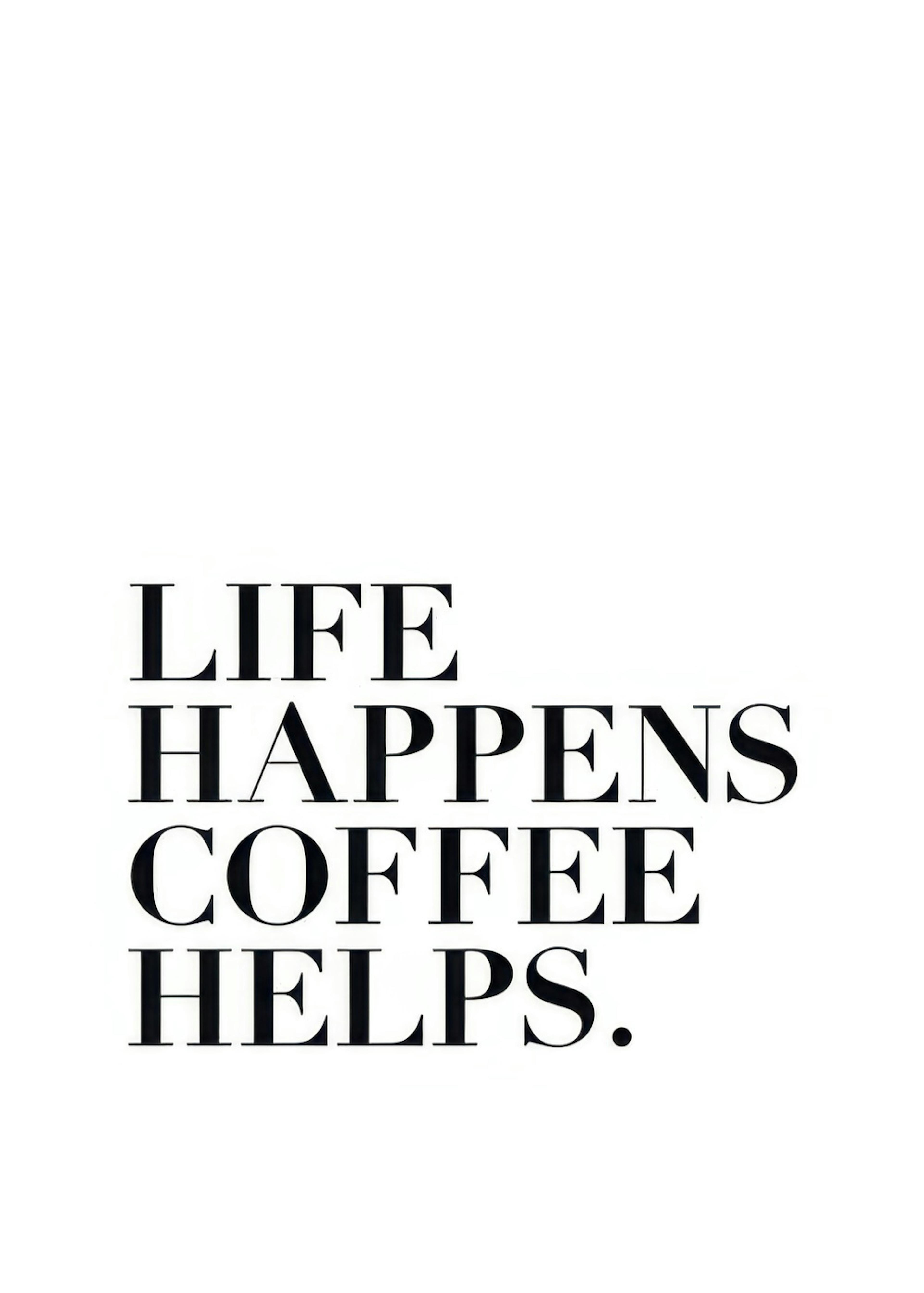 Life Happens, Coffee Helps Poster 0