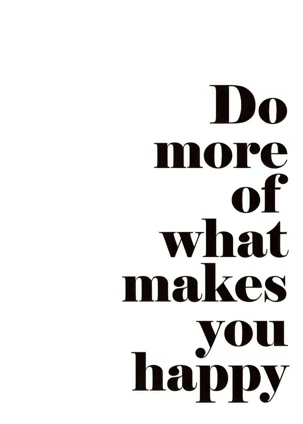 Svartvit poster med texten Do more of what makes you happy i versala bokstäver. Grafisk texttavla.