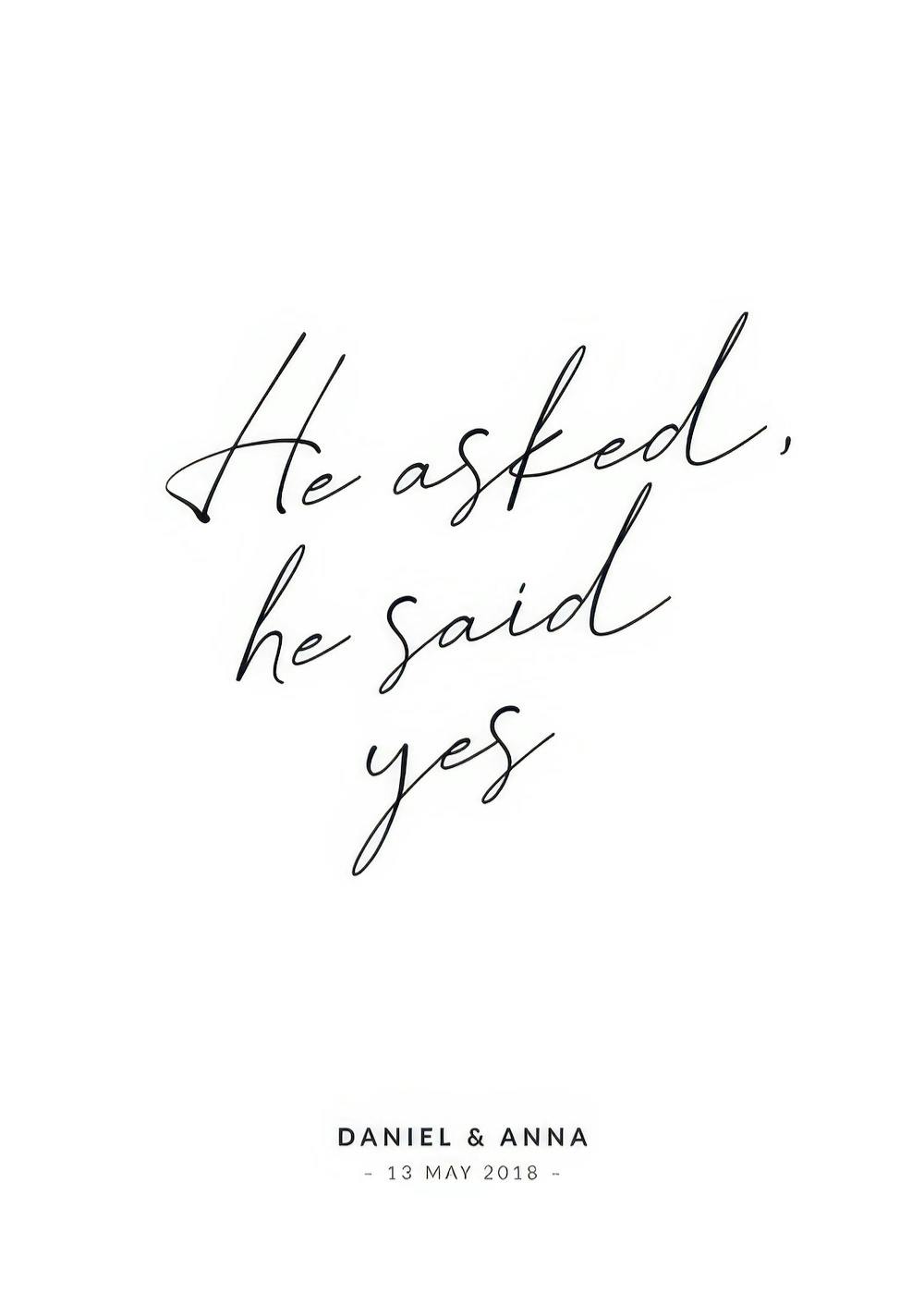 Personalised poster featuring He asked, he said yes in elegant black script, celebrating engagements and weddings.