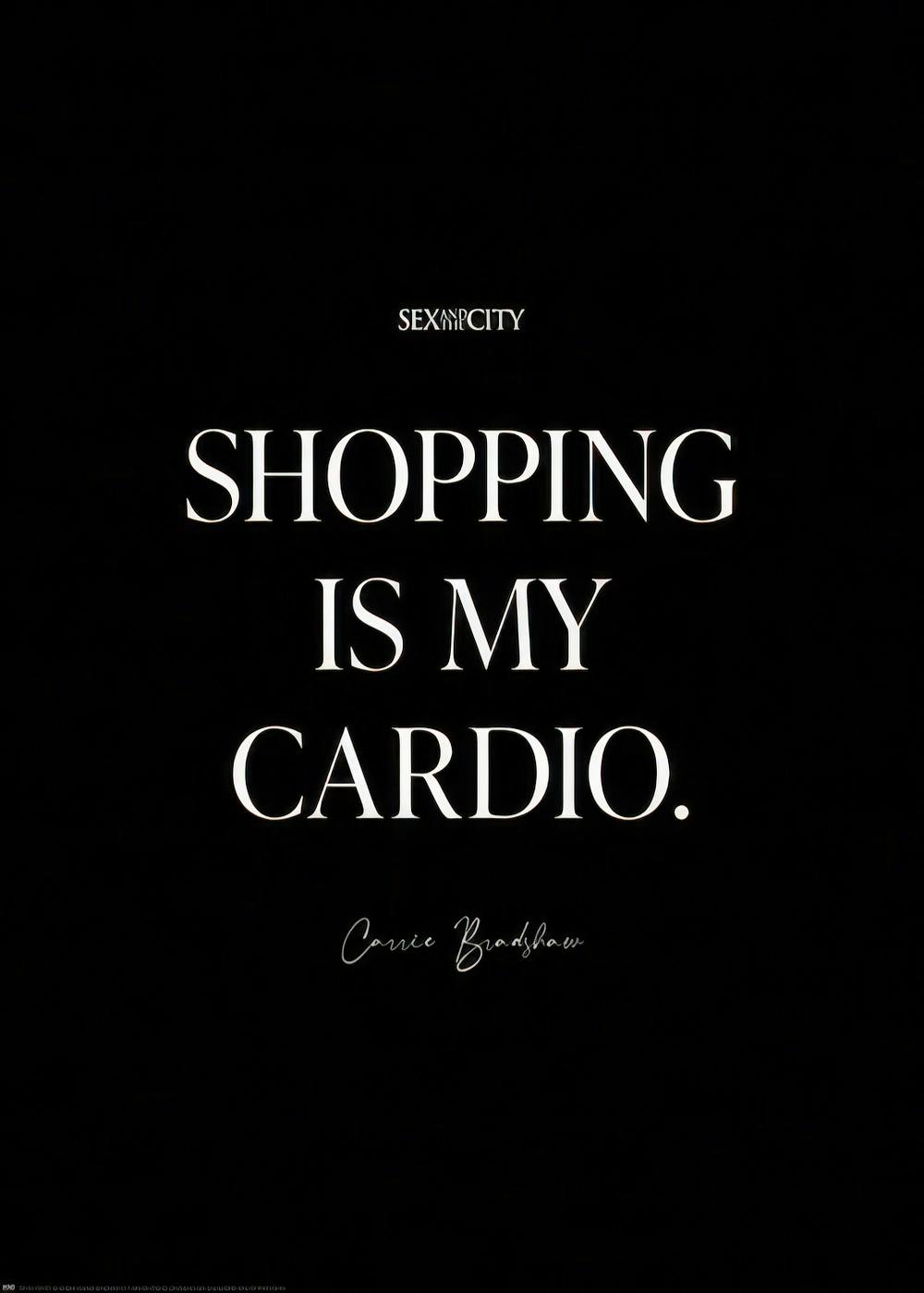 Sex and the City™ - Shopping is My Cardio Plakat 0