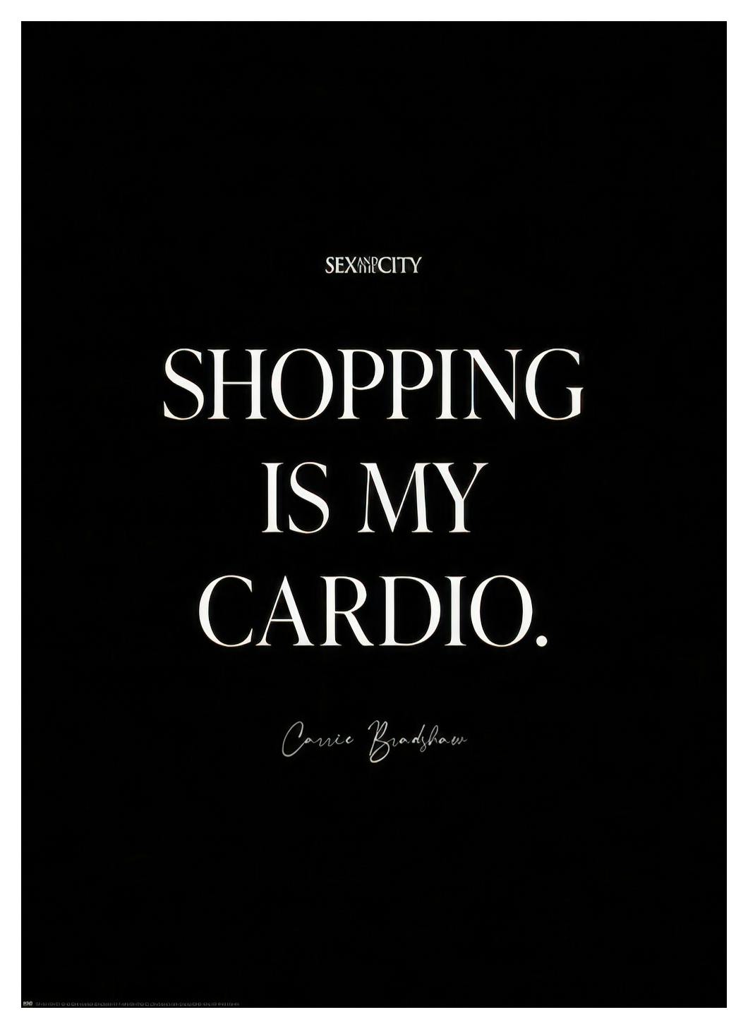 Sex and the City - Shopping is My Cardio Poster (30x40 cm)