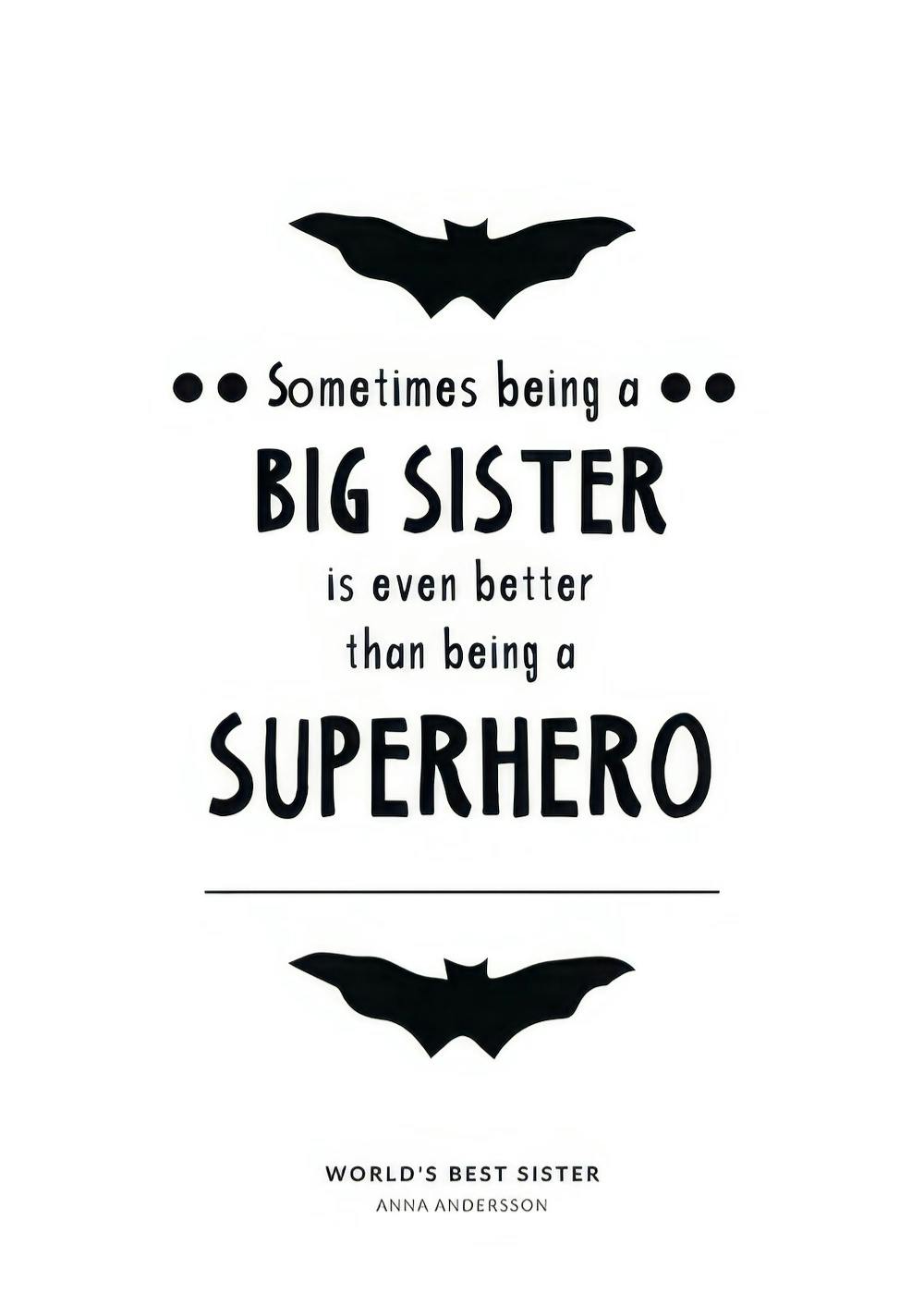 Black and white Big Sister print with Sometimes being a BIG SISTER is even better than being a SUPERHERO quote.