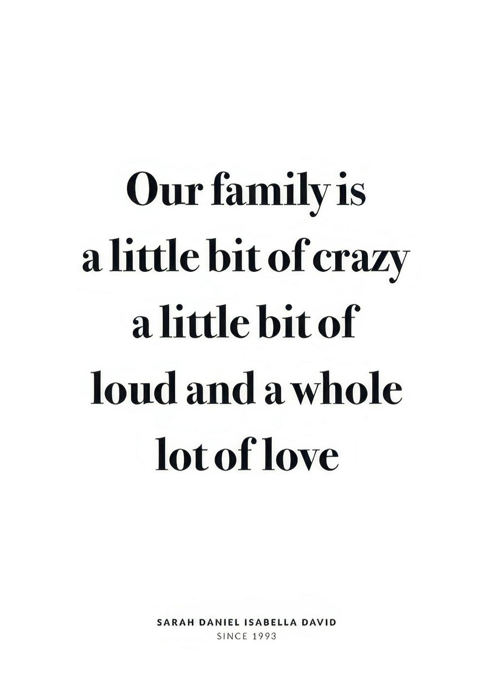 Póster de texto familiar personalizado com citação Our family is a little bit of crazy, a little bit of loud and a whole lot of