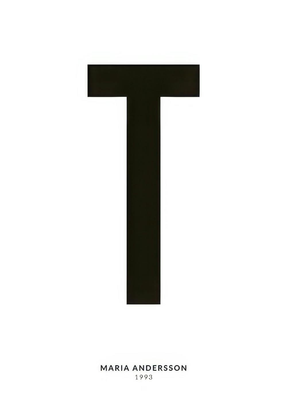 Personalised text poster with a large black letter T on a white background, with smaller black text underneath.