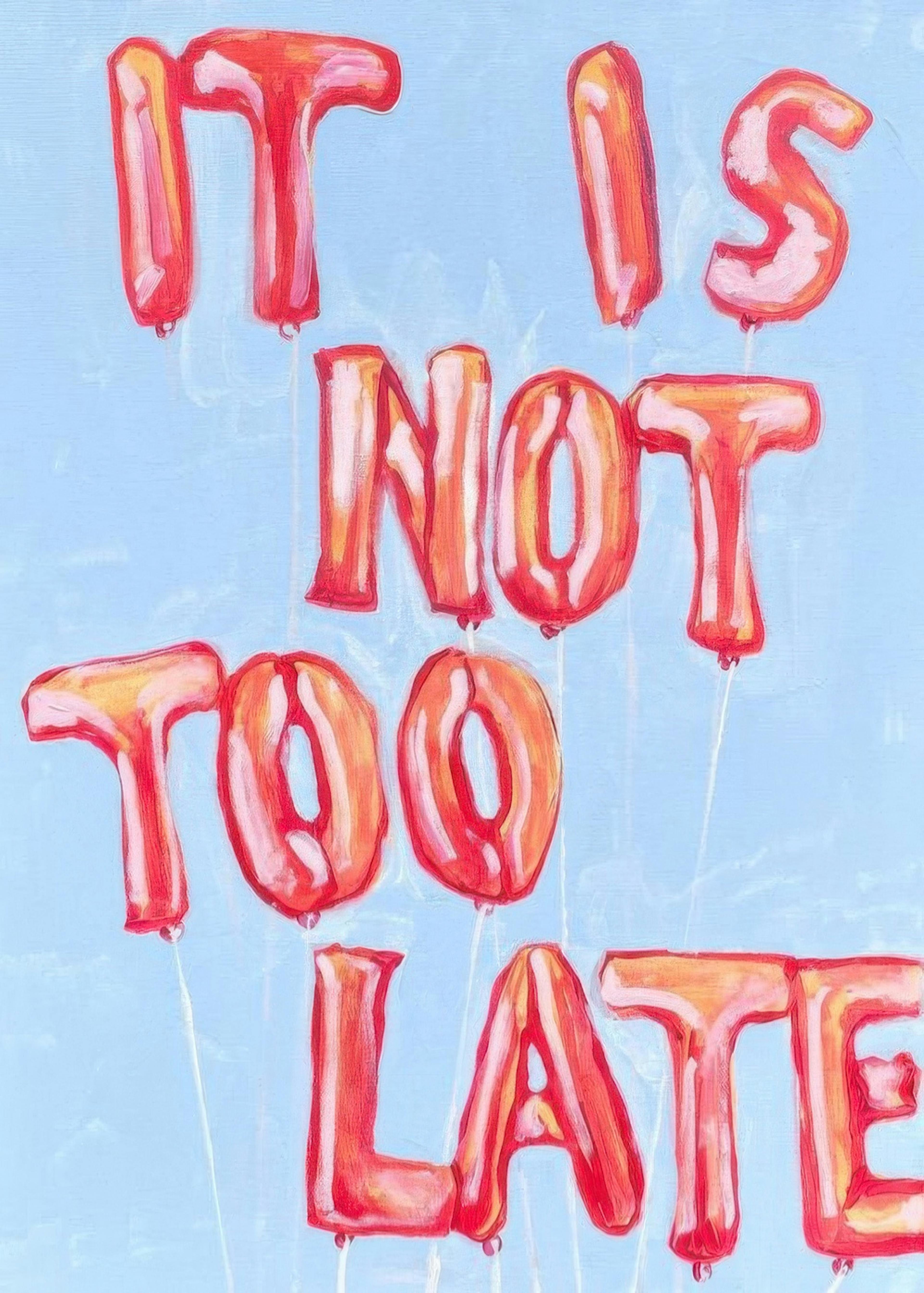 Lindsey Cherek - It is Not Too Late Print 0