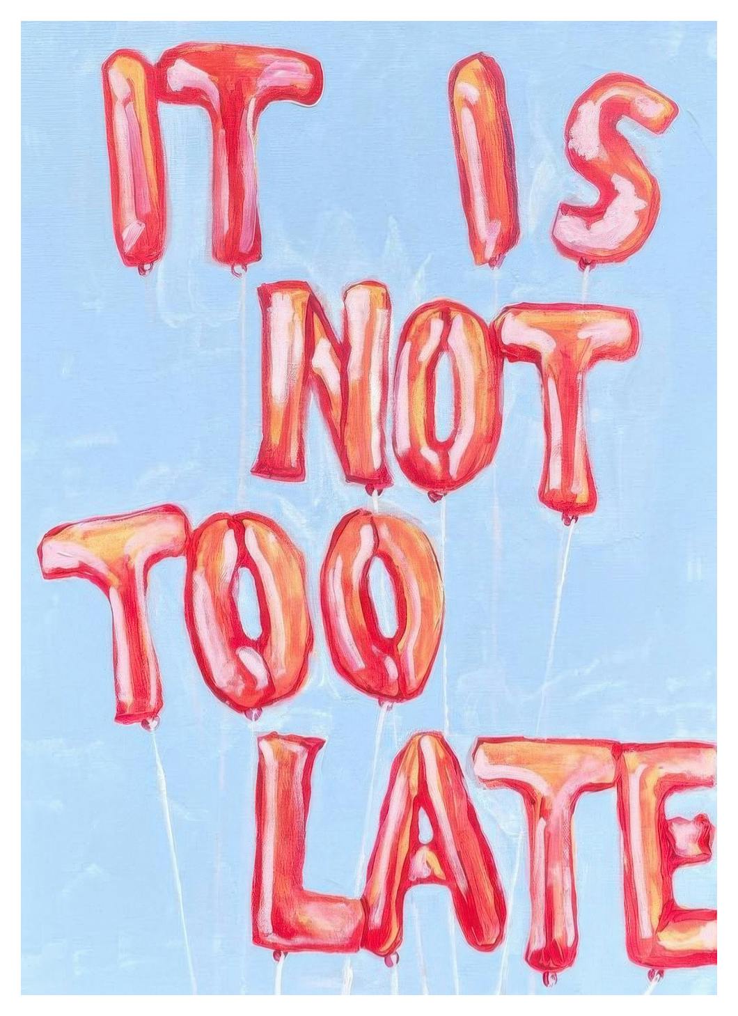 Lindsey Cherek - It is Not Too Late Print (30x40 cm)