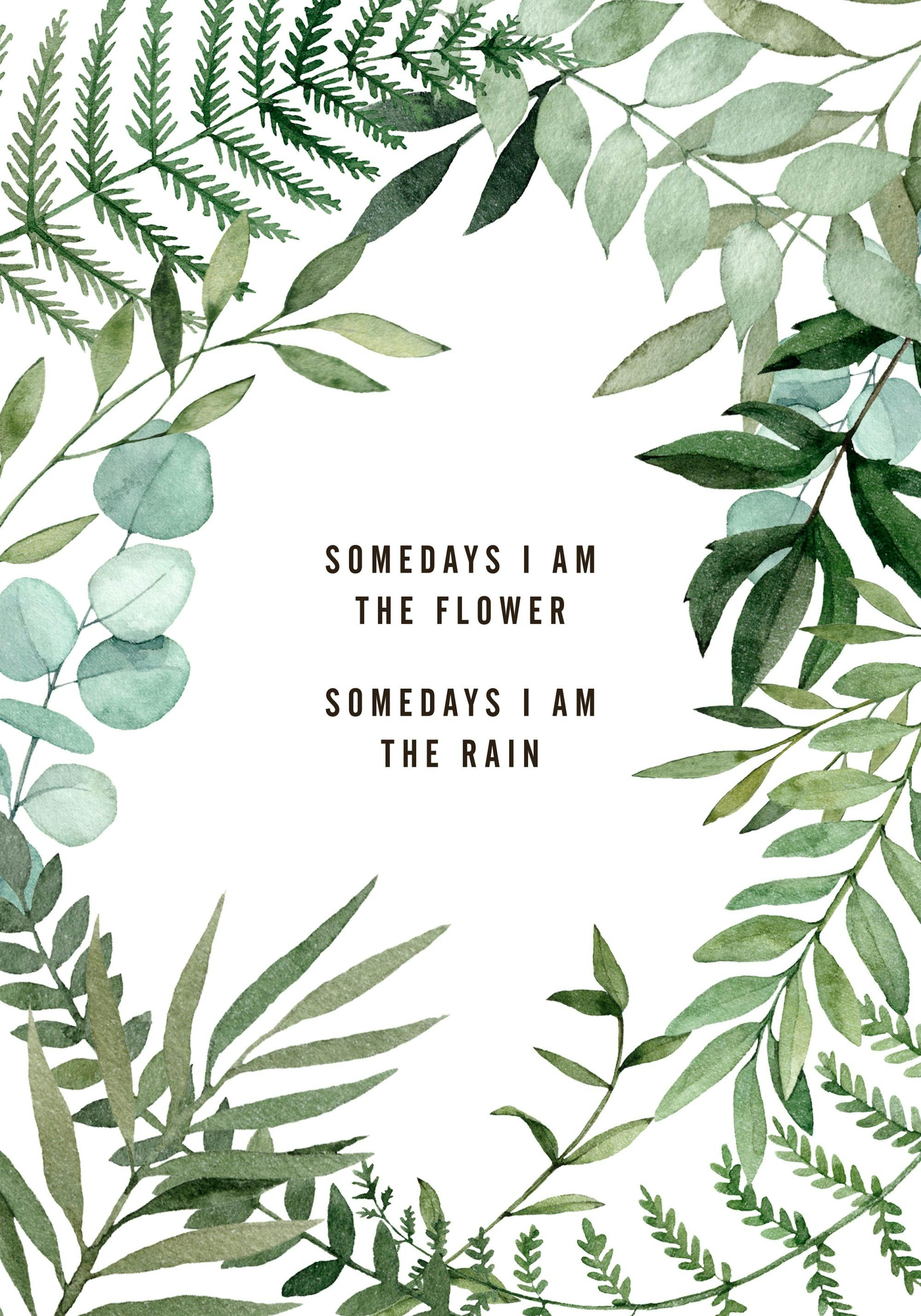 Aquarell-Poster mit grünen Blättern und botanischen Elementen, umrahmen den Text Somedays I Am The Flower Somedays I Am The Rain