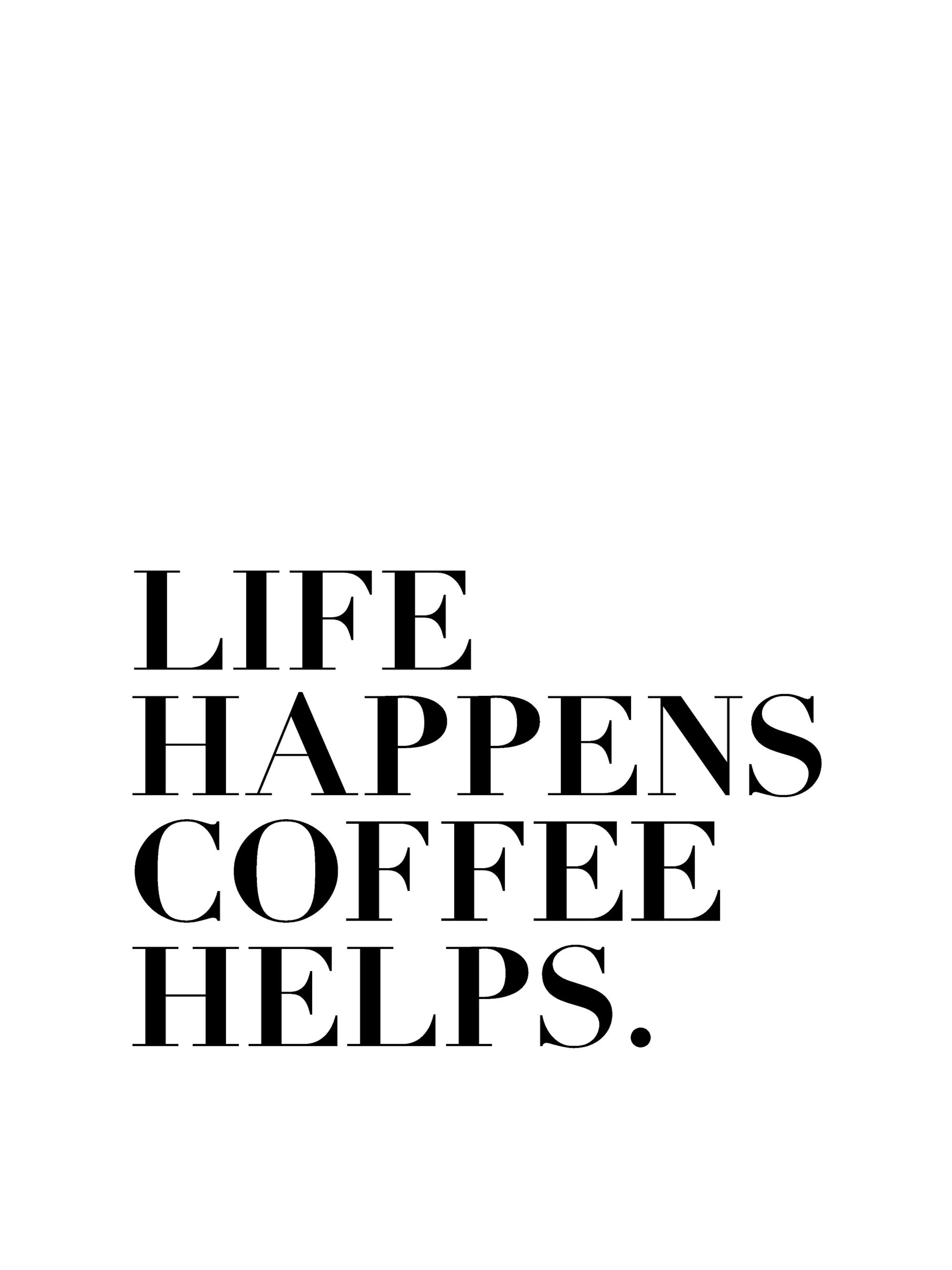 Life Happens Coffee Helps typography print poster with black serif text on a white background.