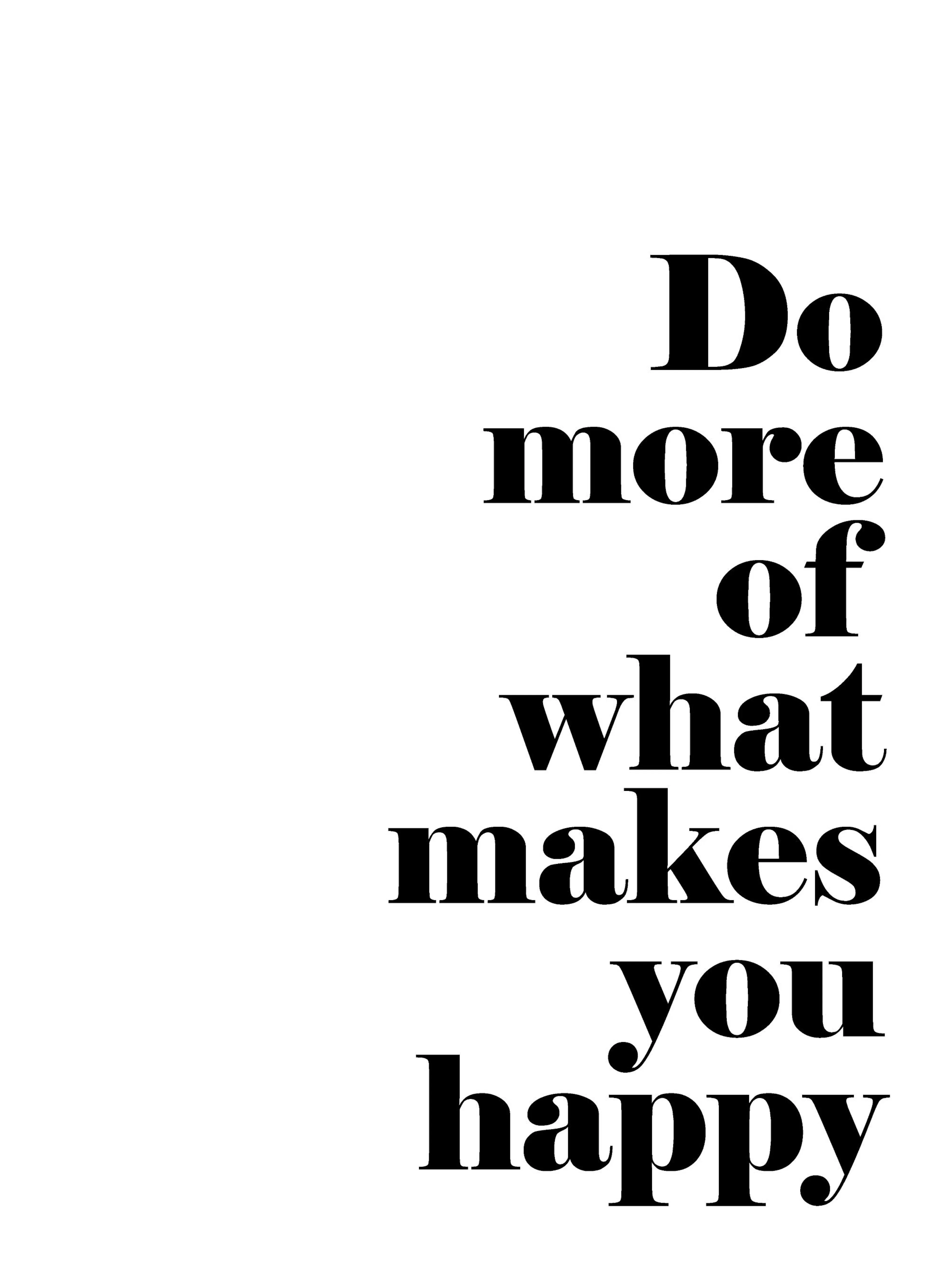 Black and white Do more of what makes you happy text poster print for inspiration.