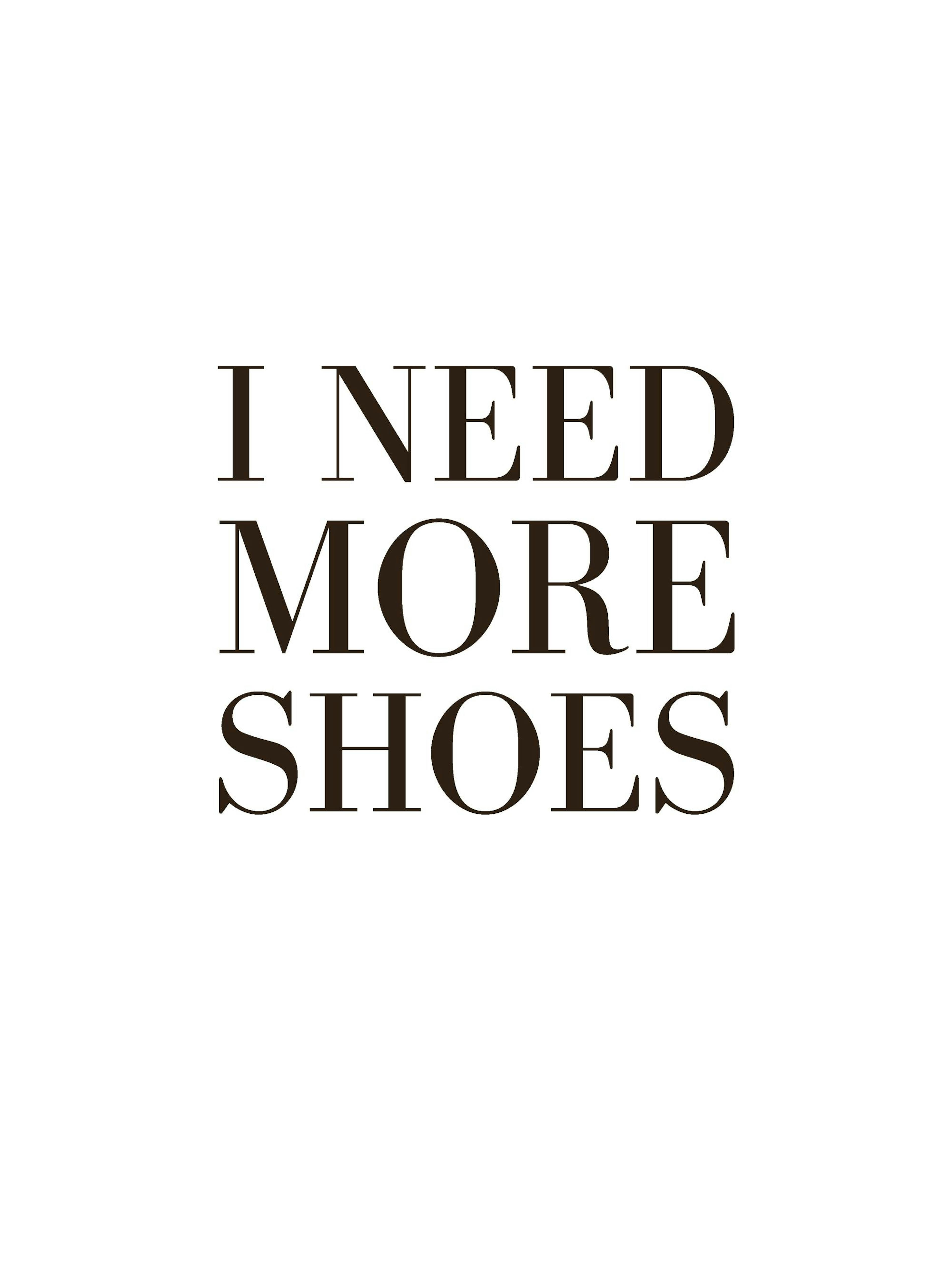 Hvit plakat med teksten I NEED MORE SHOES i svart, stilisert skrift. Minimalistisk tekstplakat.