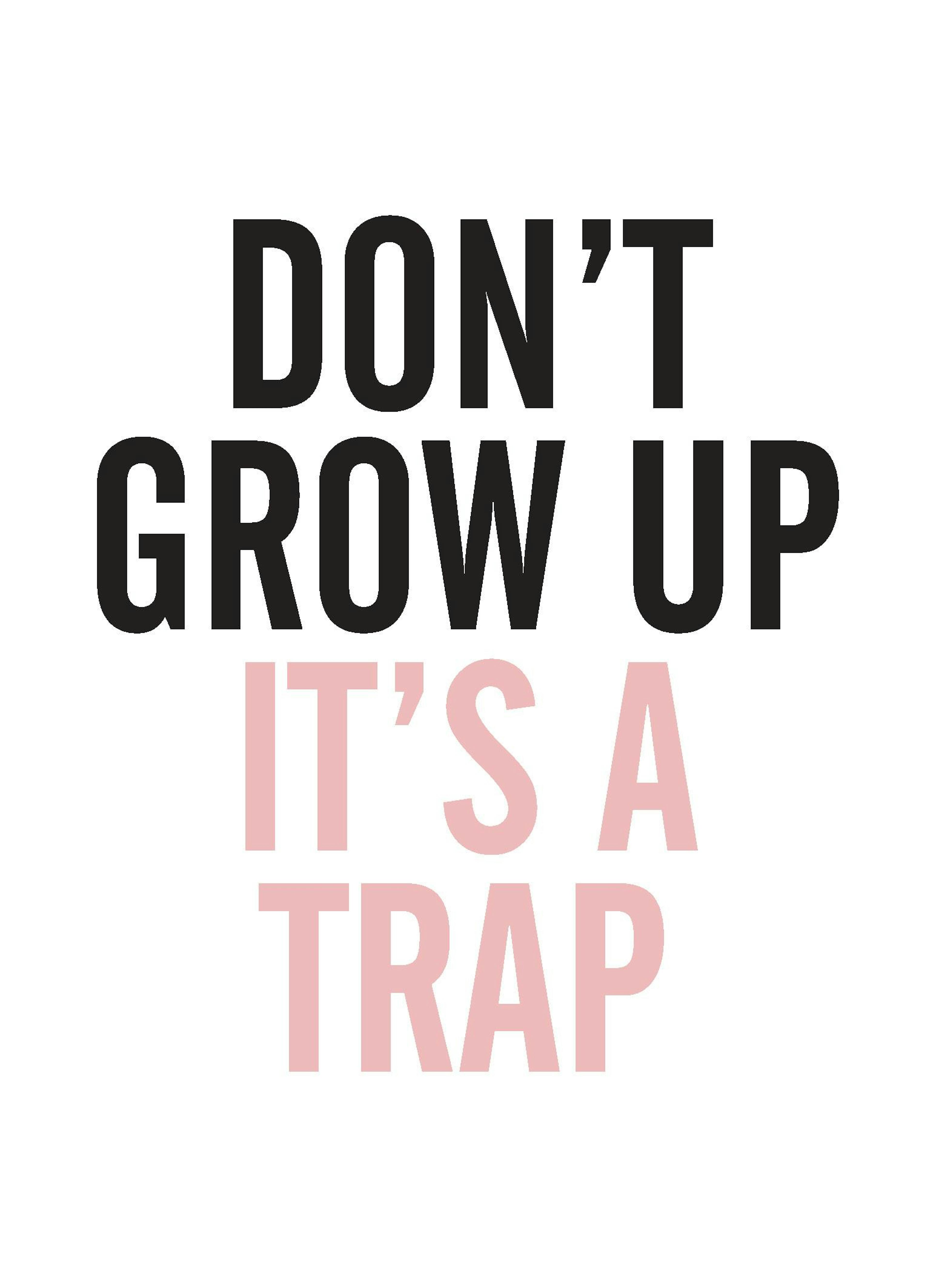 Affiche typographie rose et noire avec le texte Don’t grow up it’s a trap sur fond blanc