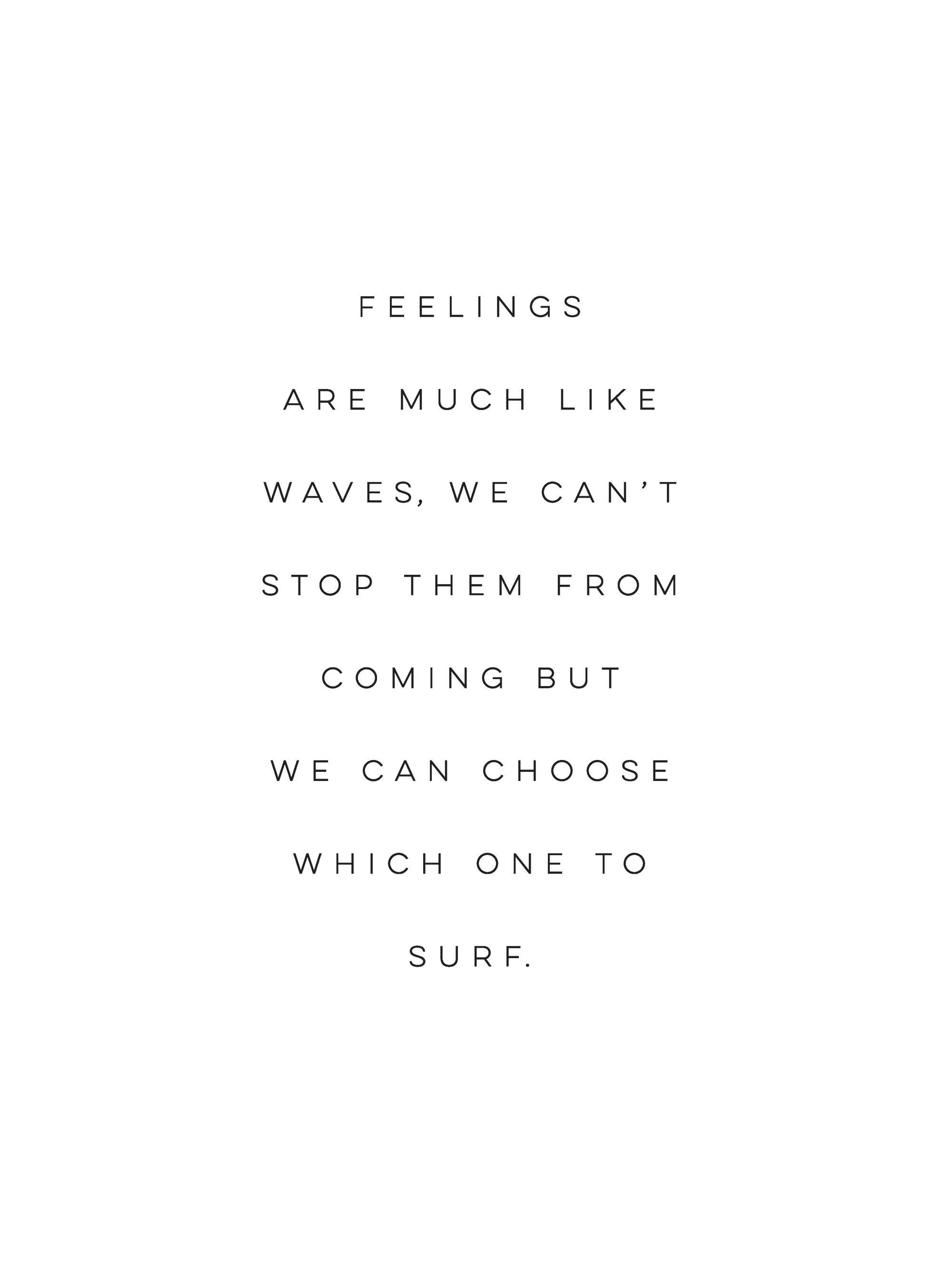 Vit poster med texten Feelings are much like waves, we cant stop them from coming but we can choose which one to surf.