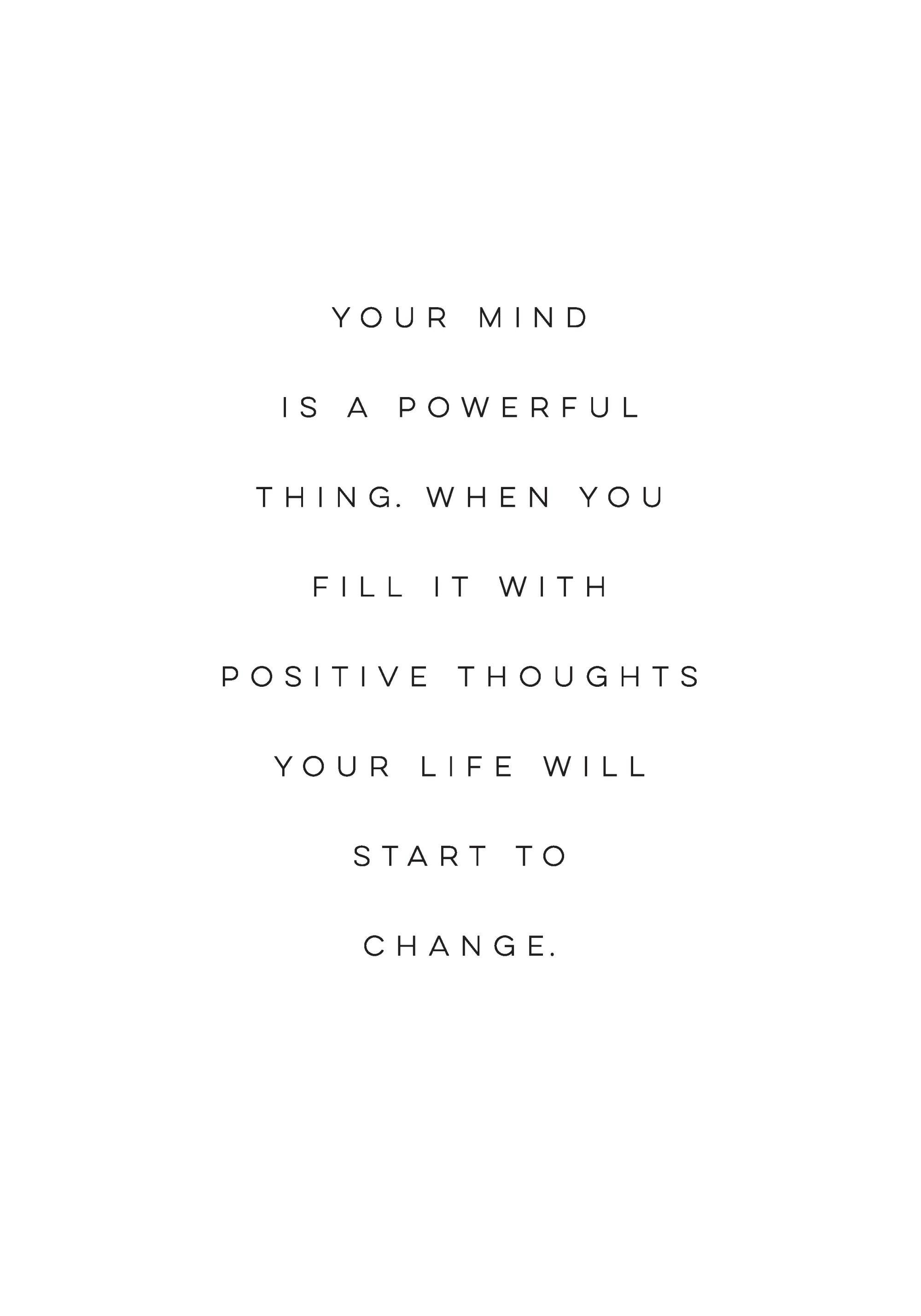 Svartvit citatposter med texten Your mind is a powerful thing. When you fill it with positive thoughts your life will start to c
