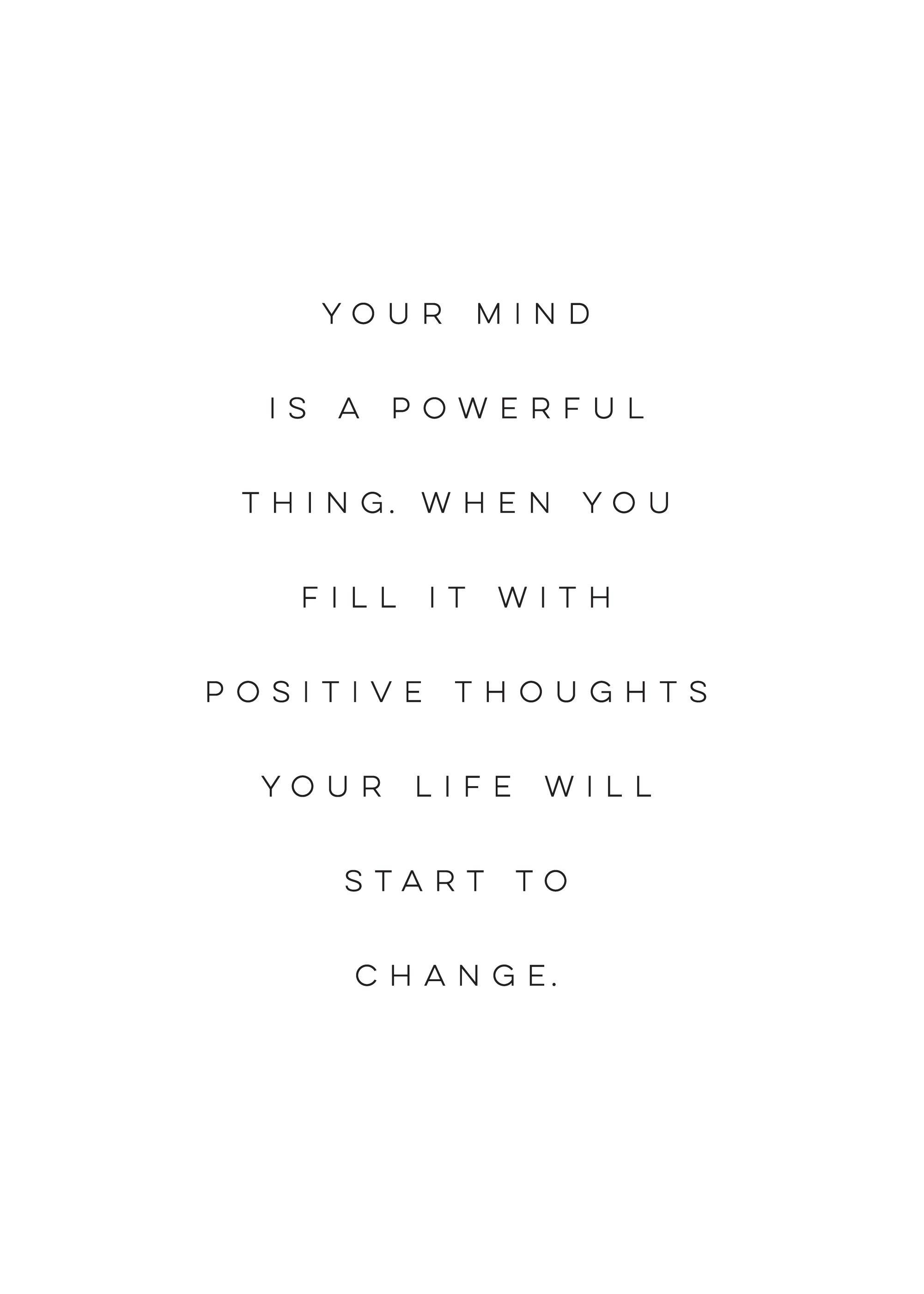 Black and white quote poster with the text Your mind is a powerful thing. When you fill it with positive thoughts your life will
