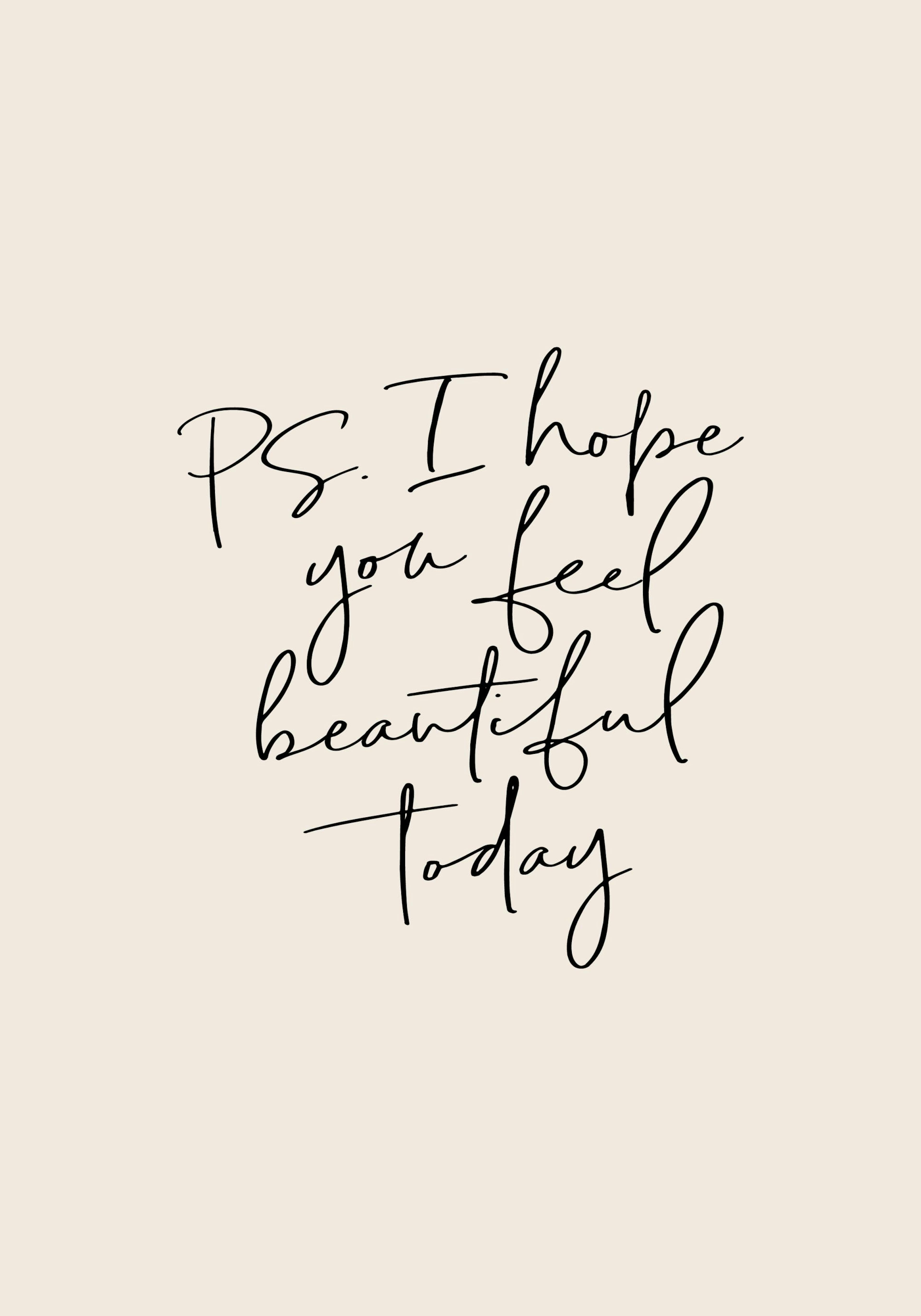 PS. I hope you feel beautiful today print with black script font on a light background poster