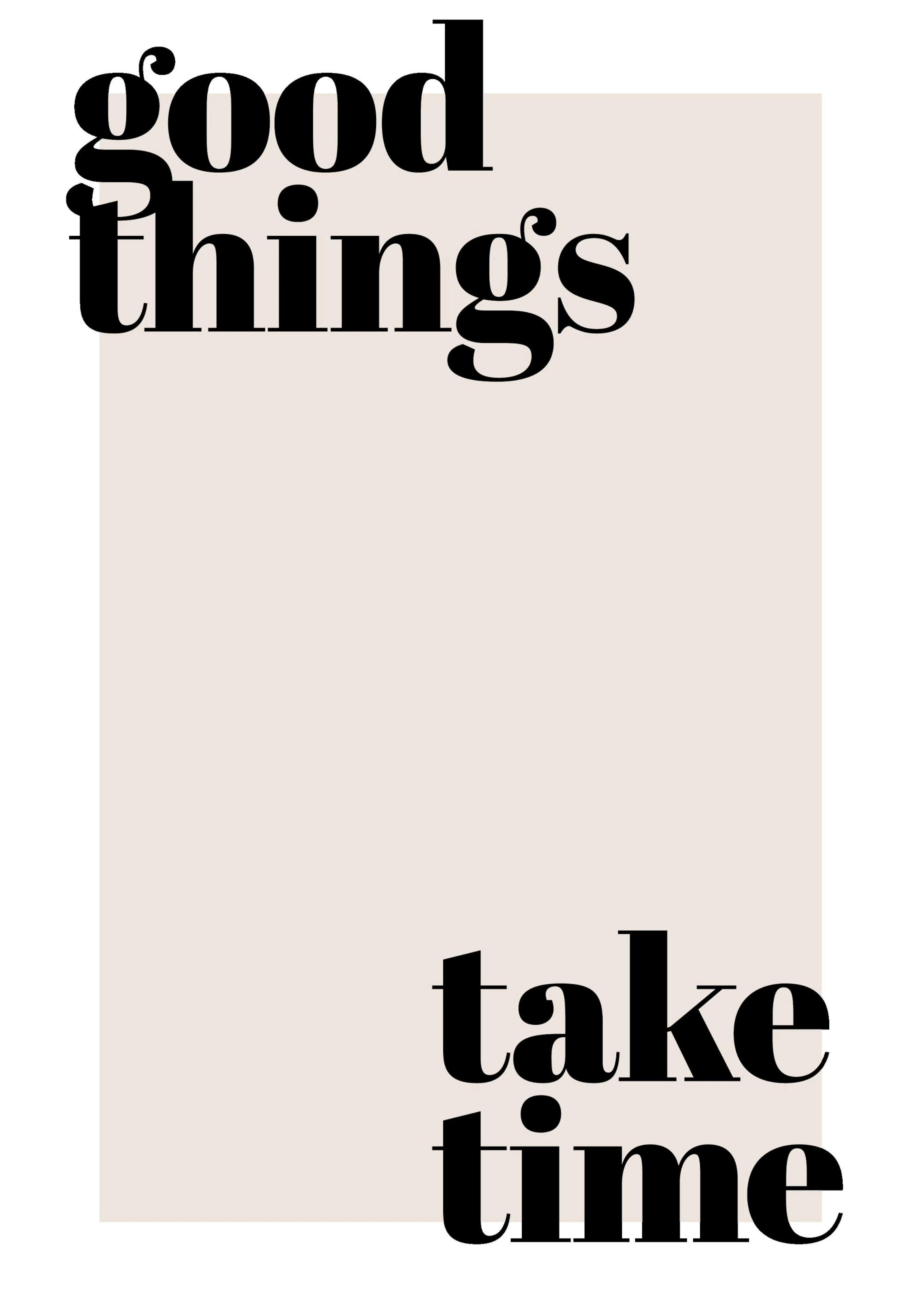 Plagát s čiernym nápisom Good Things Take Time na béžovom pozadí s bielym okrajom.