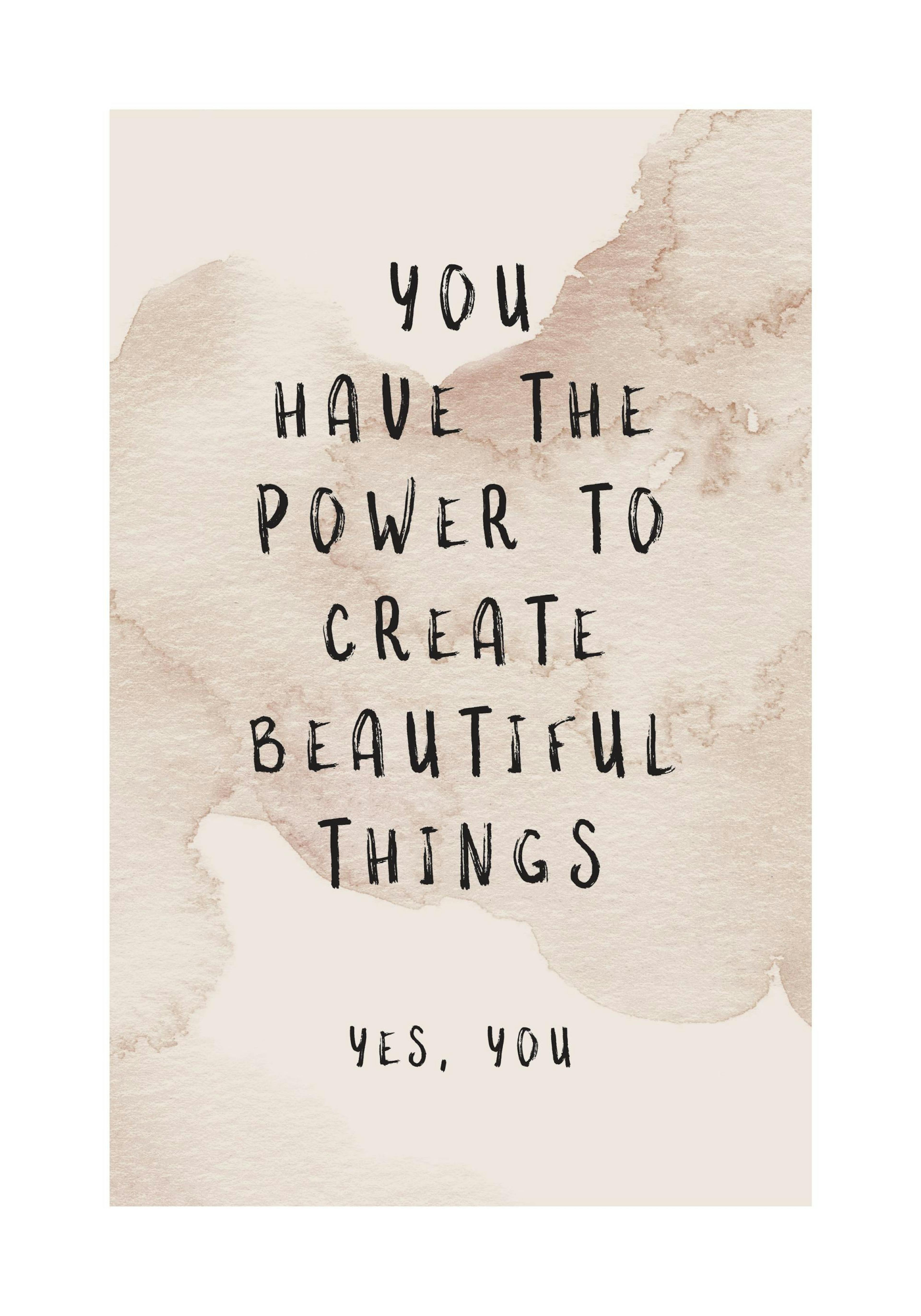 Poster mit Zitat You have the power to create beautiful things. Yes, you in Schwarz auf beigem Aquarellhintergrund.