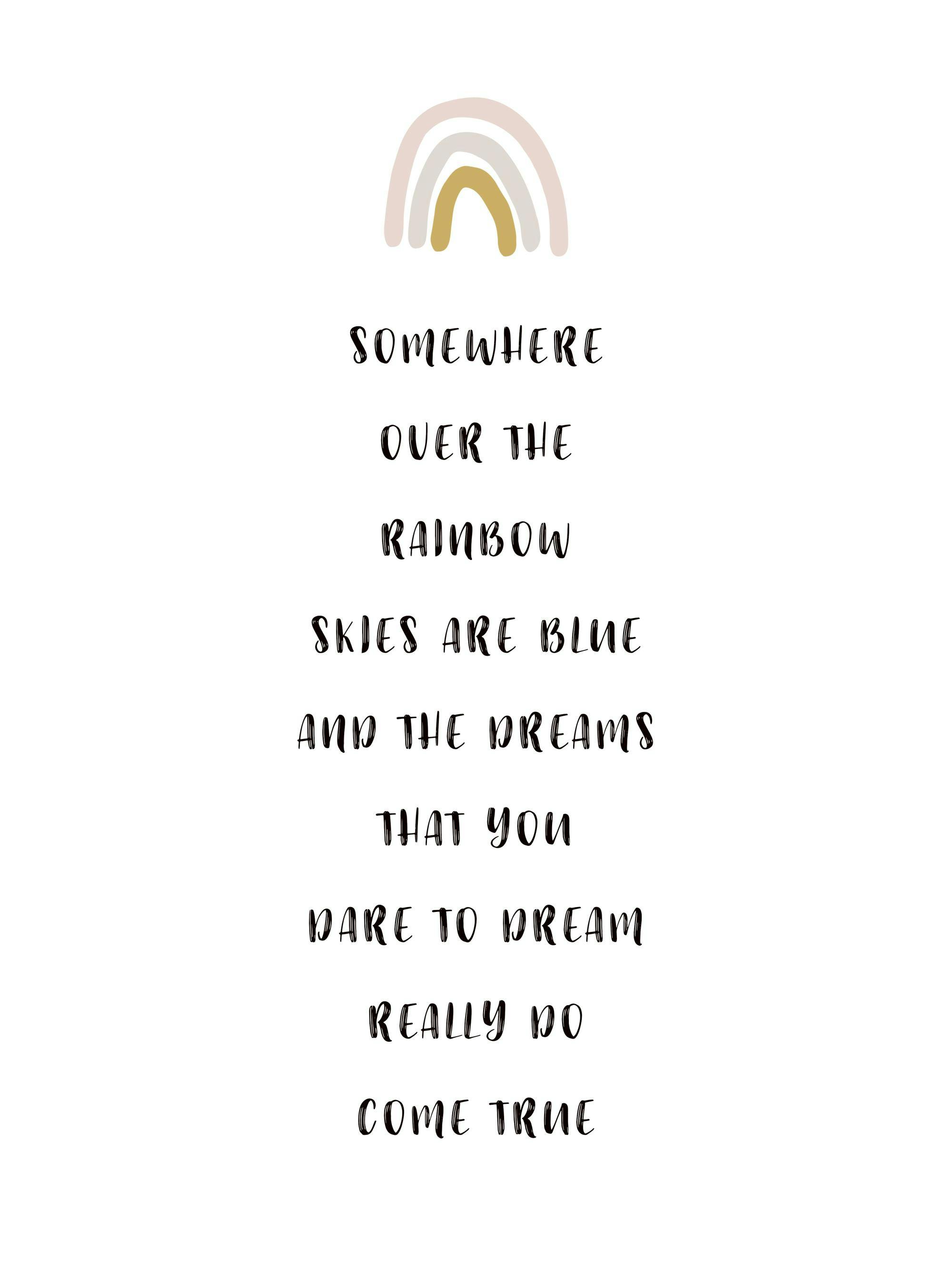 En vit affisch med citatet Somewhere over the rainbow skies are blue and the dreams that you dare to dream really do come true i