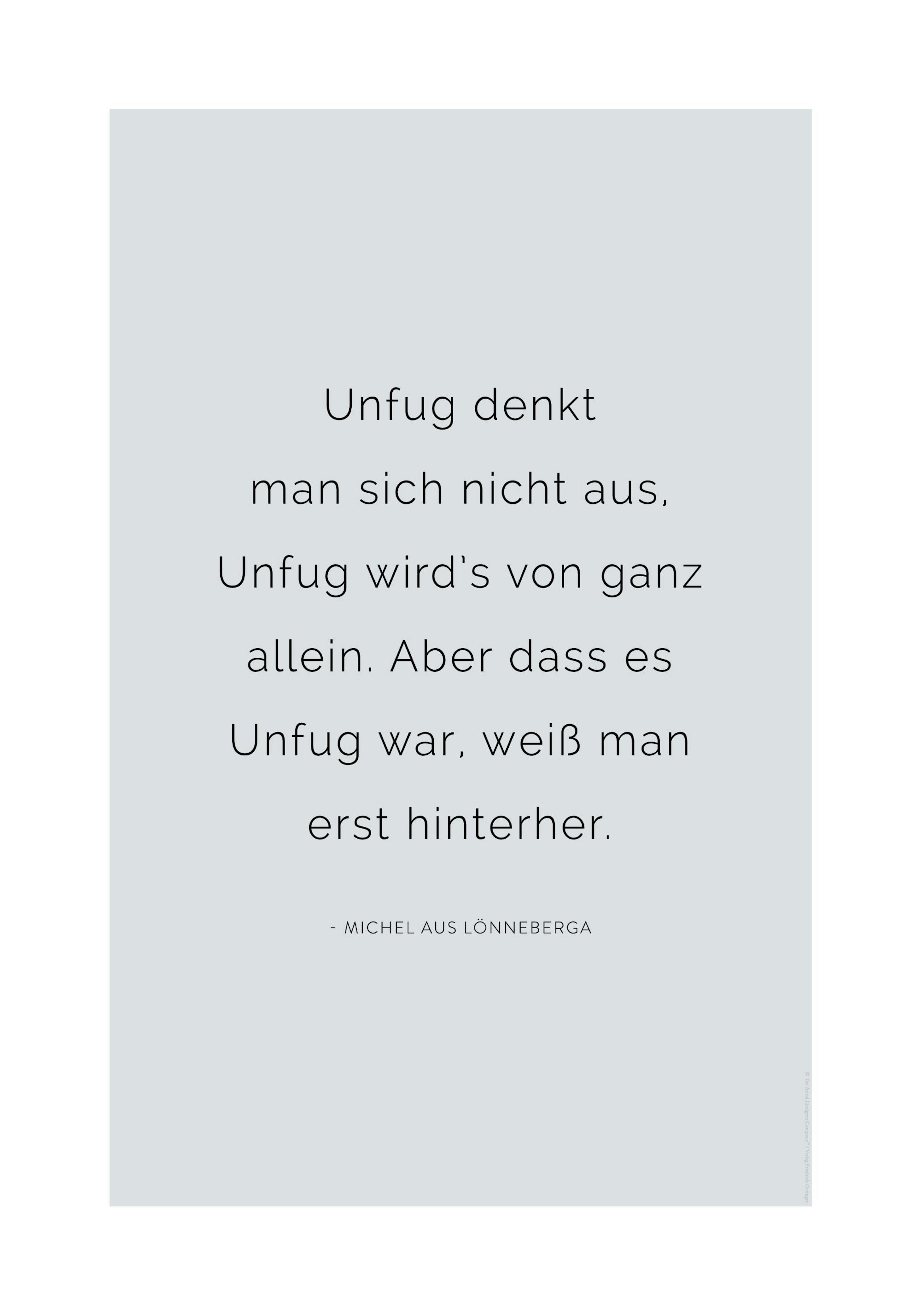 Weißes Poster mit schwarzem Zitat von Michel aus Lönneberga: Unfug denkt man sich nicht aus, Unfug wirds von ganz allein.“