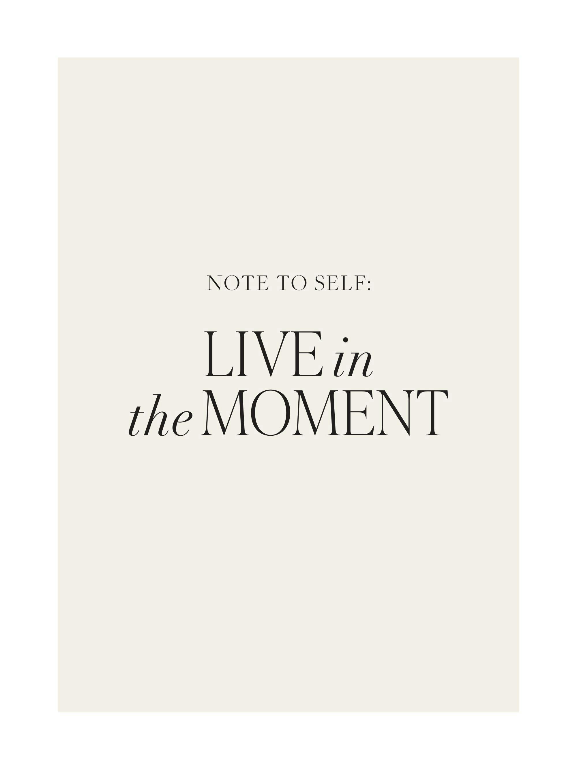 Text poster with Note to self: LIVE in the MOMENT in black serif font on a light cream background.