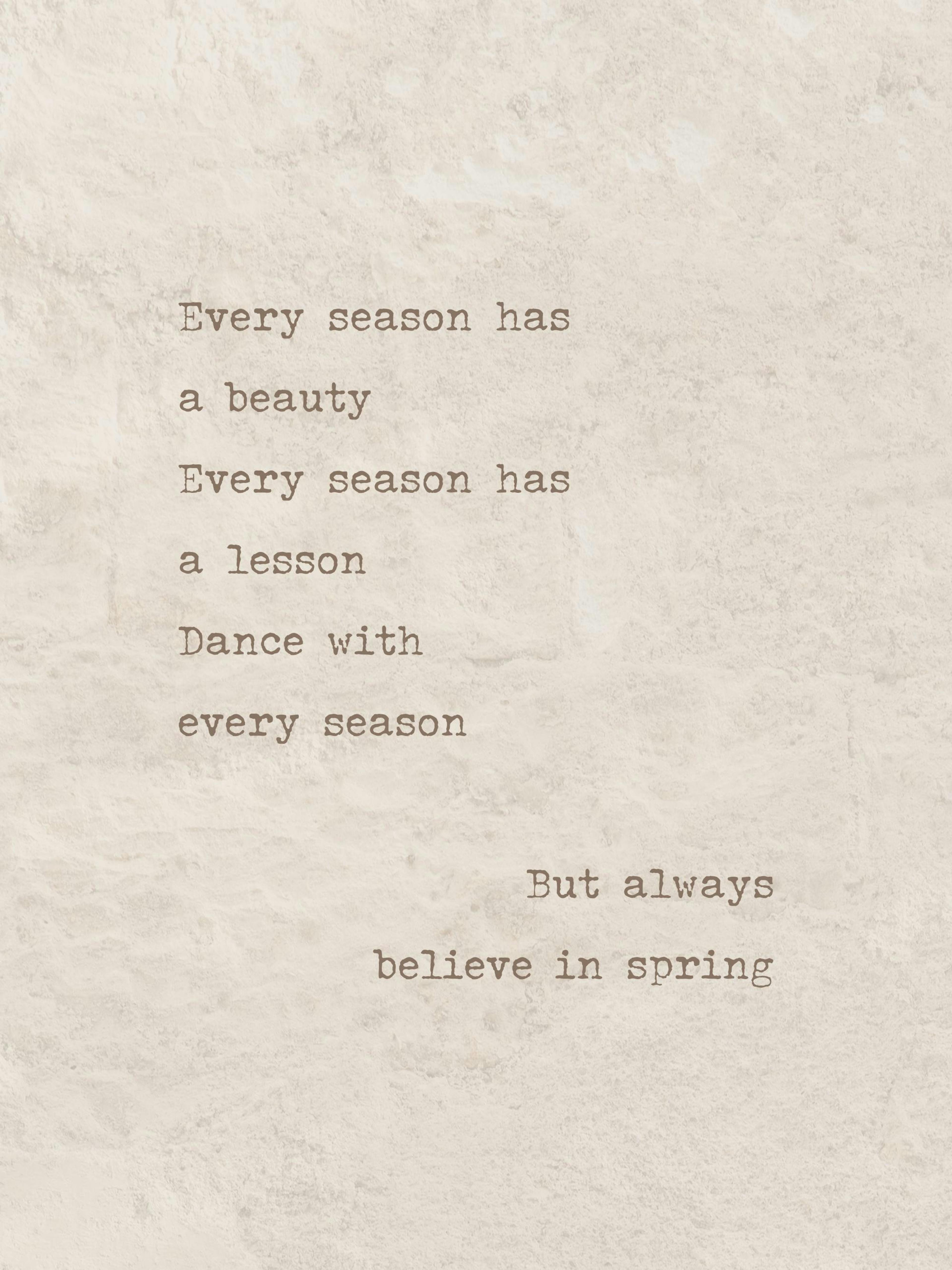 A quote print with the text “Every season has a beauty, Every season has a lesson, Dance with every season, But always believe i