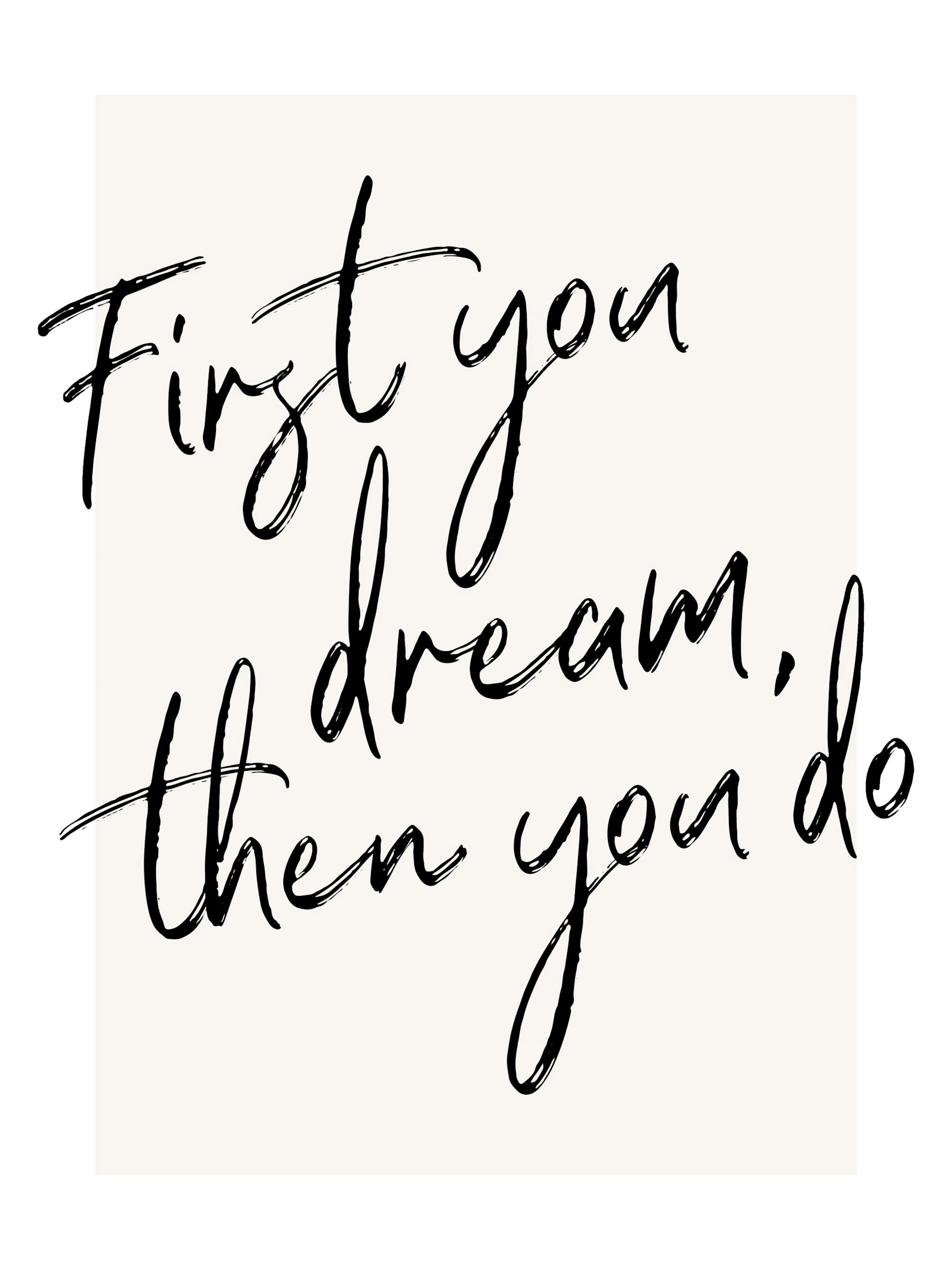 First You Dream, Then You Do Print: beige and white typography poster with black brushstroke text quote.