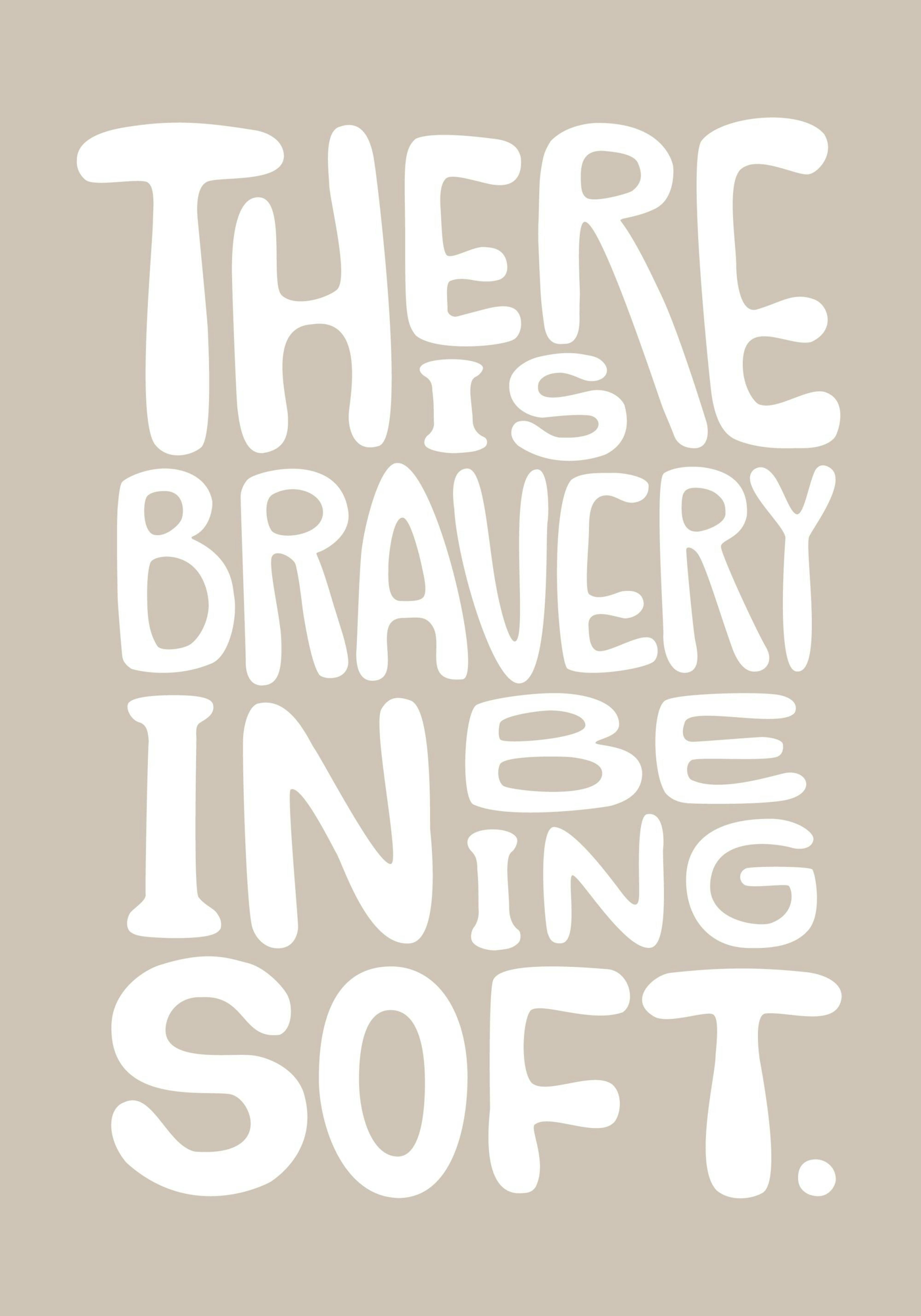 Bravery in Being Soft quote poster print with white text on a beige background