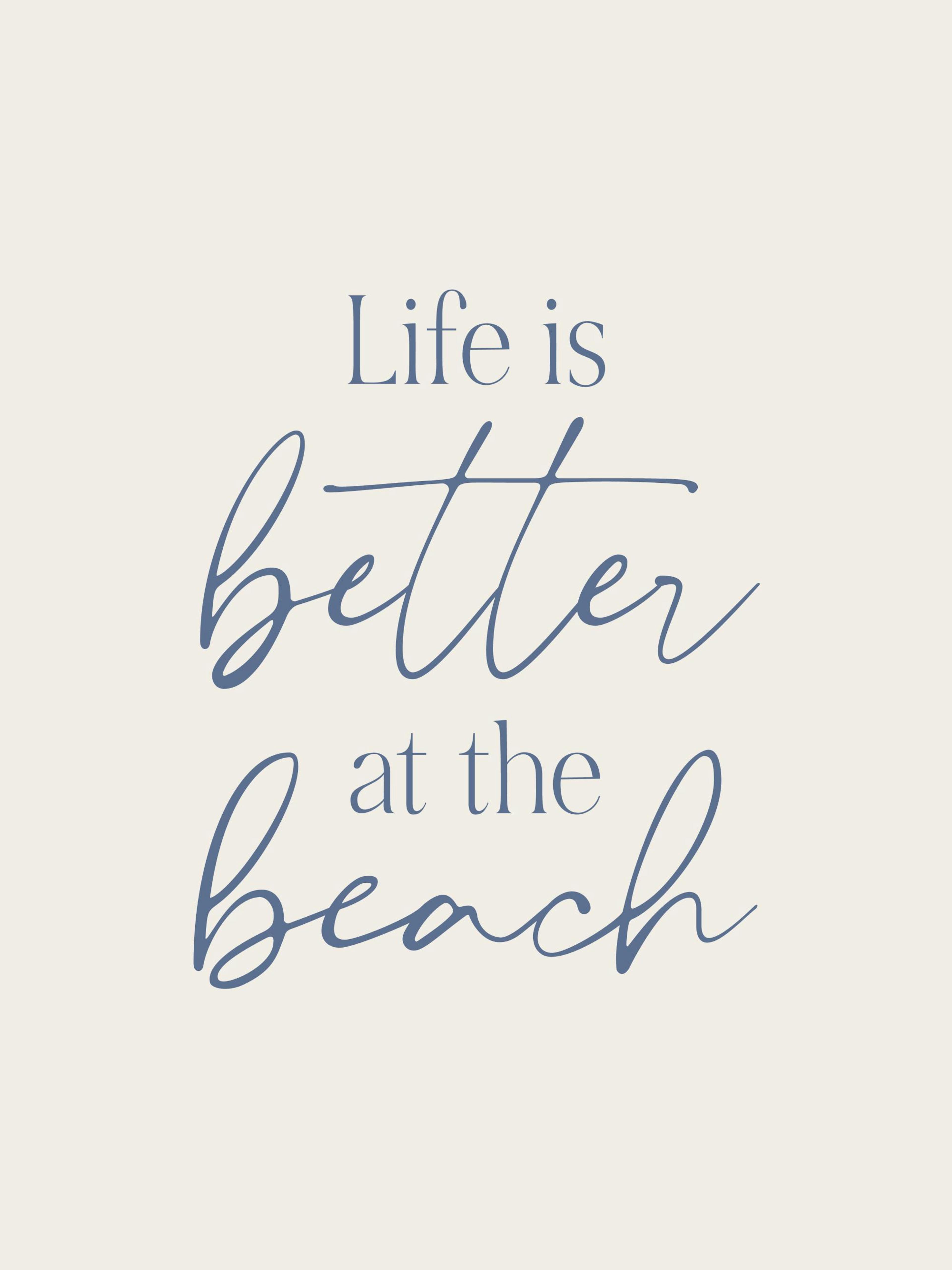 Life is Better at the Beach text print, blue script on beige background, beach poster